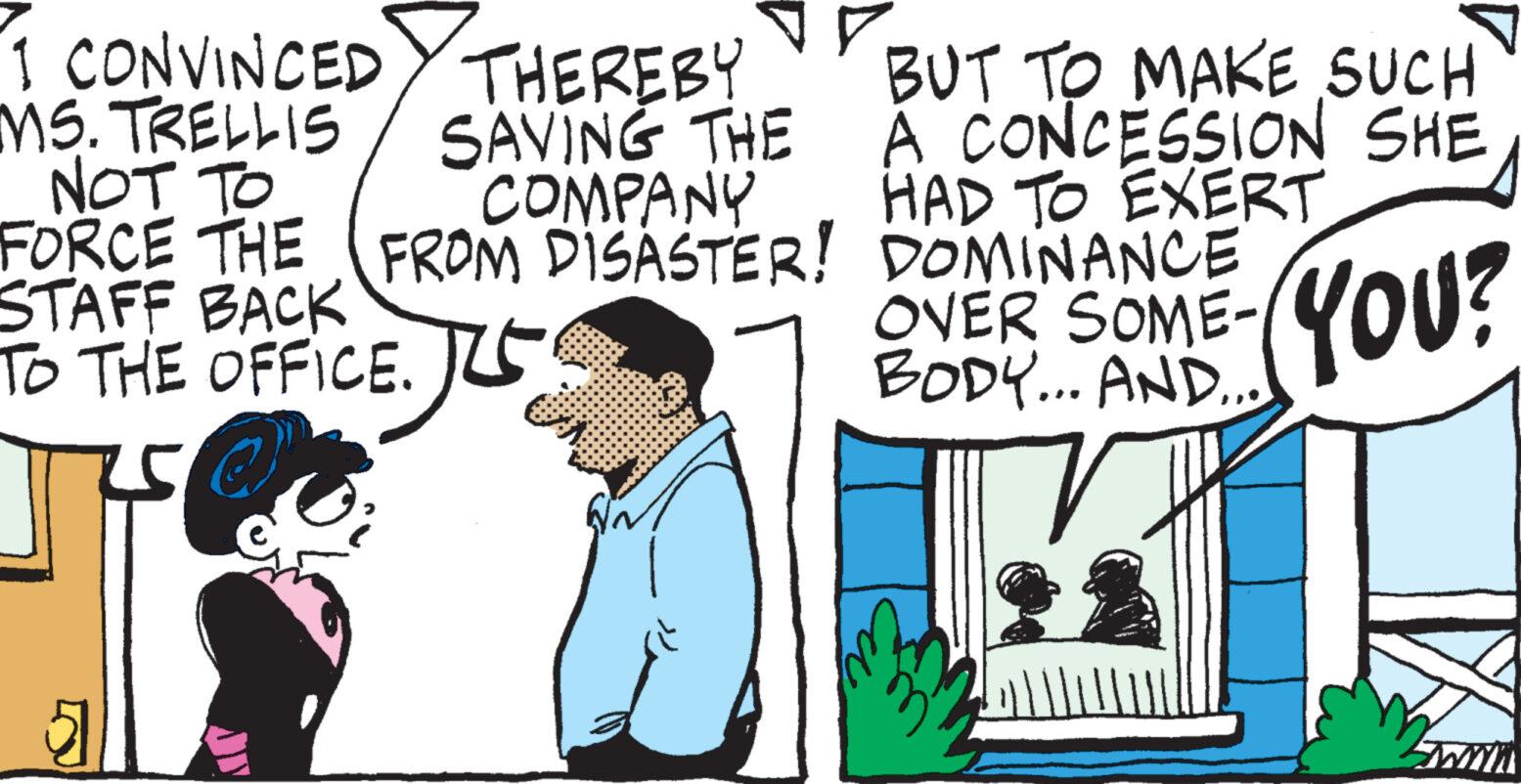 Adaptation OCR: 1 CONVINCED MS. TRELLIS NOT TO THEREBY SAVING THE COMPANY FORCE THE FROM DISASTER! STAFF BACK TO THE OFFICE. BUT TO MAKE SUCH A CONCESSION SHE HAD TO EXERT DOMINANCE OVER SOME- BODY... AND.. YOU? 1 CONVINCED MS . TRELLIS NOT TO THEREBY SAVING THE COMPANY FORCE THE FROM DISASTER ! STAFF BACK TO THE OFFICE . BUT TO MAKE SUCH A CONCESSION SHE HAD TO EXERT DOMINANCE OVER SOME BODY ... AND .. YOU ?