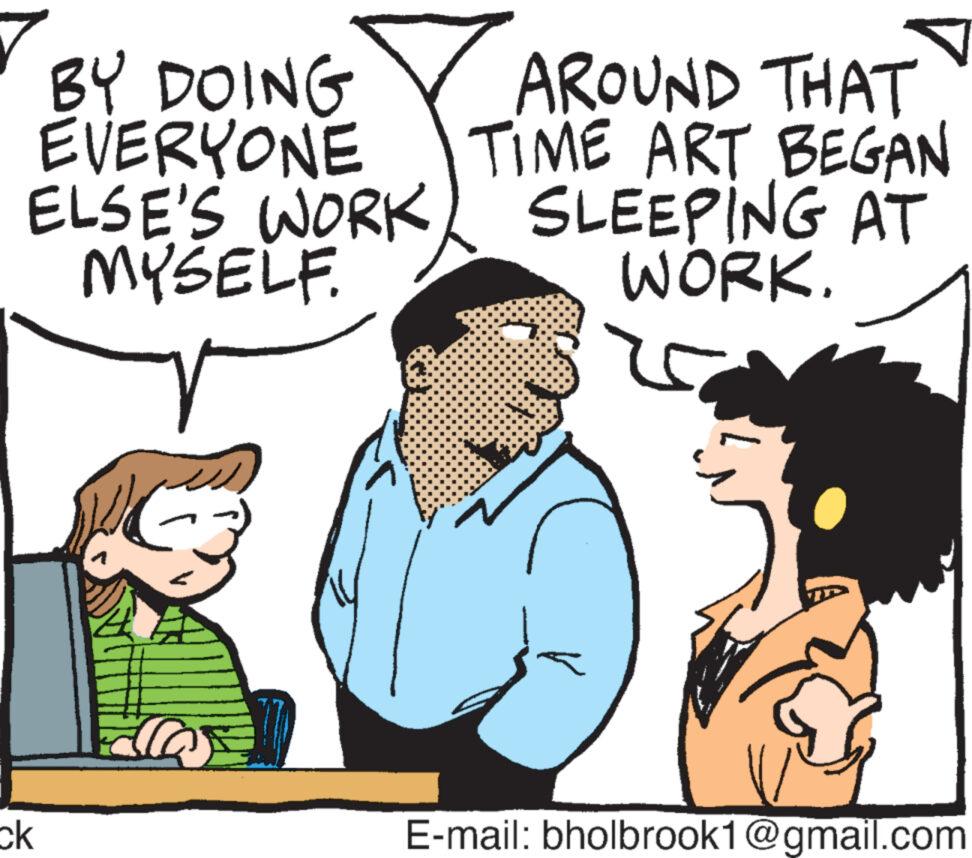 Font OCR: BY DOING EVERYONE ELSE'S WORK MYSELF. ck AROUND THAT TIME ART BEGAN SLEEPING AT WORK. ro E-mail: bholbrook1@gmail.com BY DOING EVERYONE ELSE'S WORK MYSELF . ck AROUND THAT TIME ART BEGAN SLEEPING AT WORK . ro E - mail : bholbrook1@gmail.com
