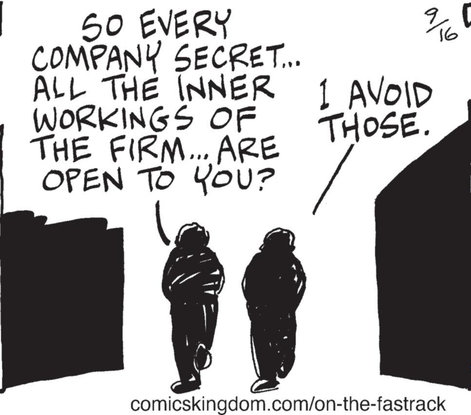 Monochrome OCR: 50 EVERY COMPANY SECRET.... 9/10 ALL THE INNER I AVOID WORKINGS OF THE FIRM... ARE OPEN TO YOU? THOSE. comicskingdom.com/on-the-fastrack 50 EVERY COMPANY SECRET .... 9/10 ALL THE INNER I AVOID WORKINGS OF THE FIRM ... ARE OPEN TO YOU ? THOSE . comicskingdom.com/on-the-fastrack