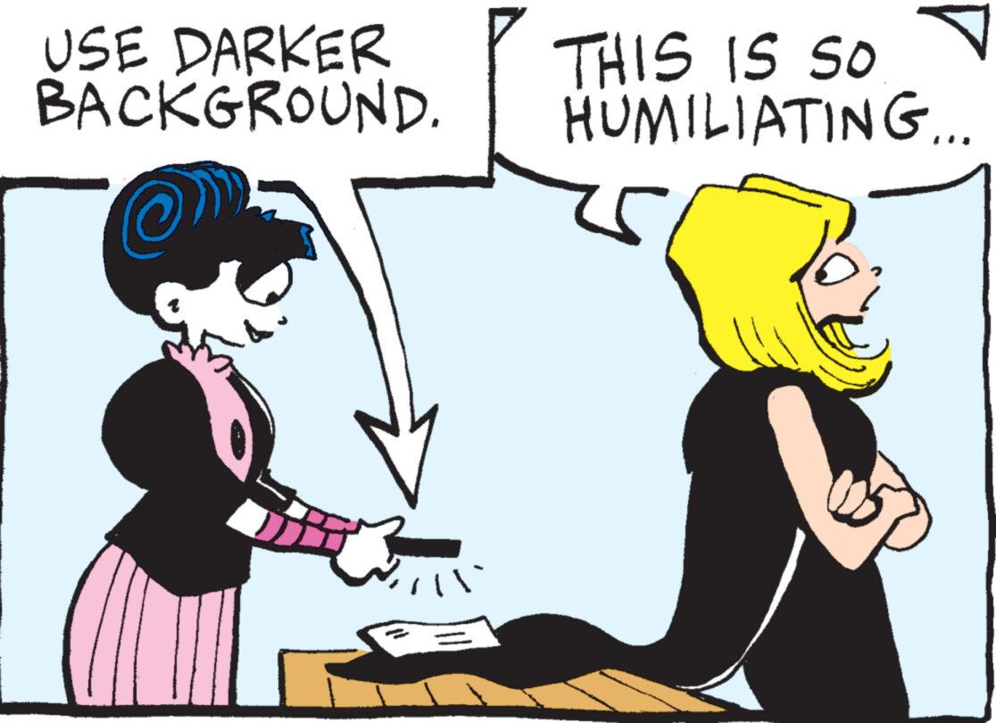Conversation OCR: USE DARKER BACKGROUND. THIS IS SO HUMILIATING... USE DARKER BACKGROUND . THIS IS SO HUMILIATING ...