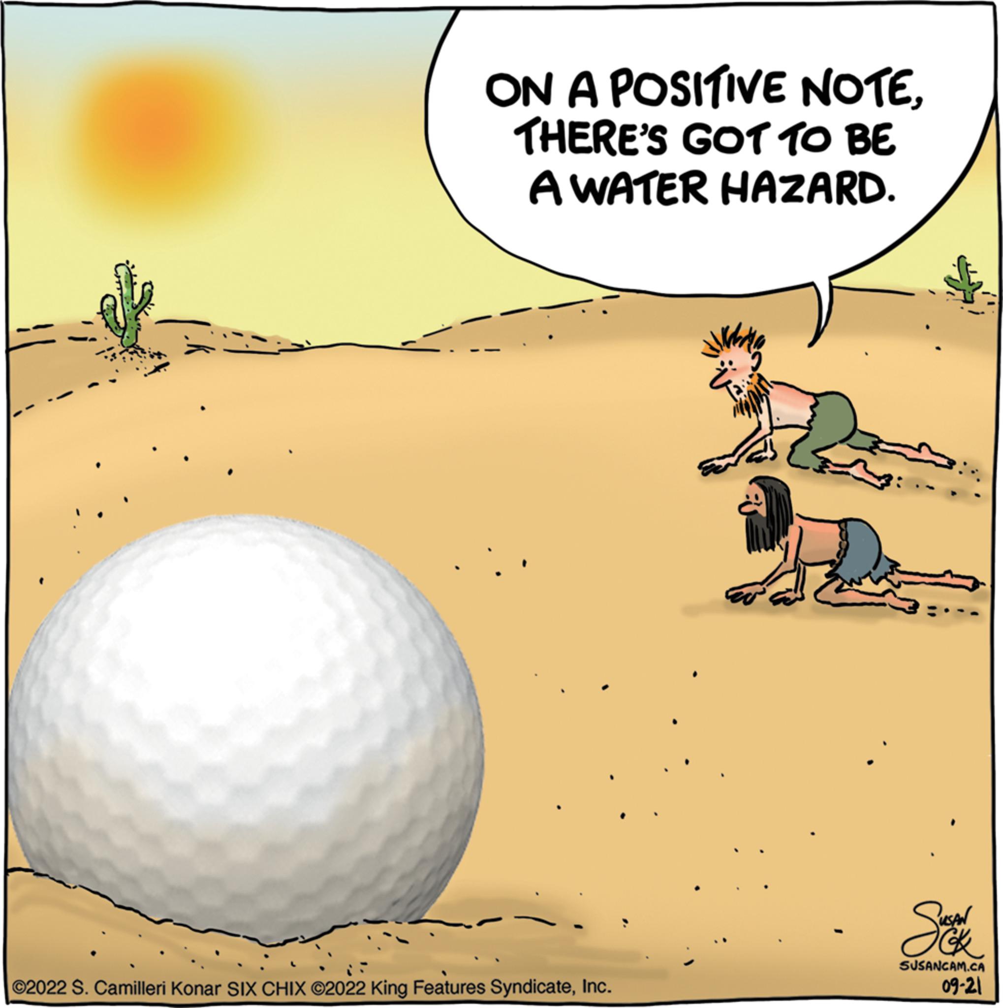 Illustration OCR: ON A POSITIVE NOTETHERE'S GOT TO BE A WATER HAZARD. ©2022 S. Camilleri Konar SIX CHIX ©2022 King Features SyndicateInc. Sok SUSANCAM.CA 09-21 ON A POSITIVE NOTETHERE'S GOT TO BE A WATER HAZARD . © 2022 S. Camilleri Konar SIX CHIX © 2022 King Features SyndicateInc. Sok SUSANCAM.CA 09-21