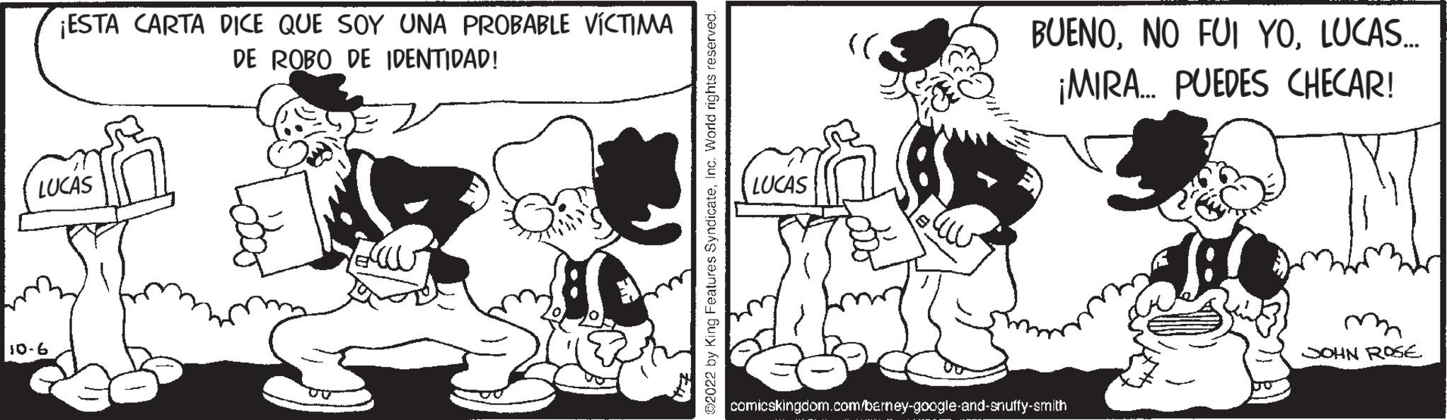 Style OCR: ¡ESTA CARTA DICE QUE SOY UNA PROBABLE VÍCTIMA DE ROBO DE IDENTIDAD! LUCAS 10-6 LUCAS! BUENOLUCAS.... ¡MIRA... PUEDES CHECAR! comicskingdom.com/berney-google-and-snuffy-smith m JOHN ROSE ¡ ESTA CARTA DICE QUE SOY UNA PROBABLE VÍCTIMA DE ROBO DE IDENTIDAD ! LUCAS 10-6 LUCAS ! BUENONO FUI YOLUCAS .... ¡ MIRA ... PUEDES CHECAR ! comicskingdom.com/berney-google-and-snuffy-smith m JOHN ROSE