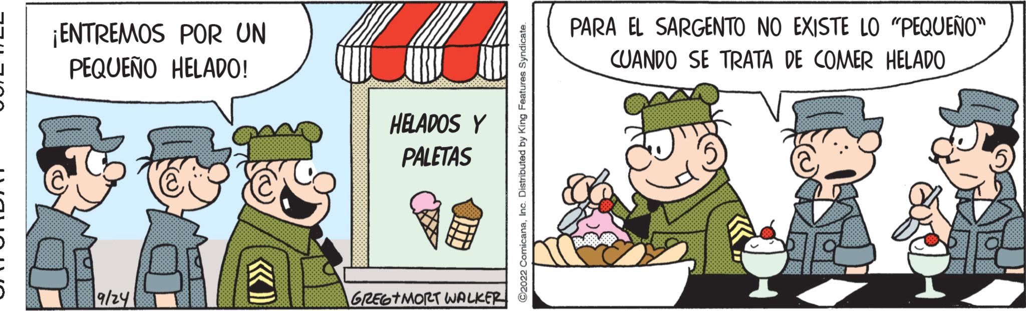 Animated cartoon OCR: ¡ENTREMOS POR UN PEQUEÑO HELADO! 9/24 HELADOS Y PALETAS GREGTMORT WALKER PARA EL SARGENTO NO EXISTE LO "PEQUEÑO" CUANDO SE TRATA DE COMER HELADO ¡ ENTREMOS POR UN PEQUEÑO HELADO ! 9/24 HELADOS Y PALETAS GREGTMORT WALKER PARA EL SARGENTO NO EXISTE LO " PEQUEÑO " CUANDO SE TRATA DE COMER HELADO