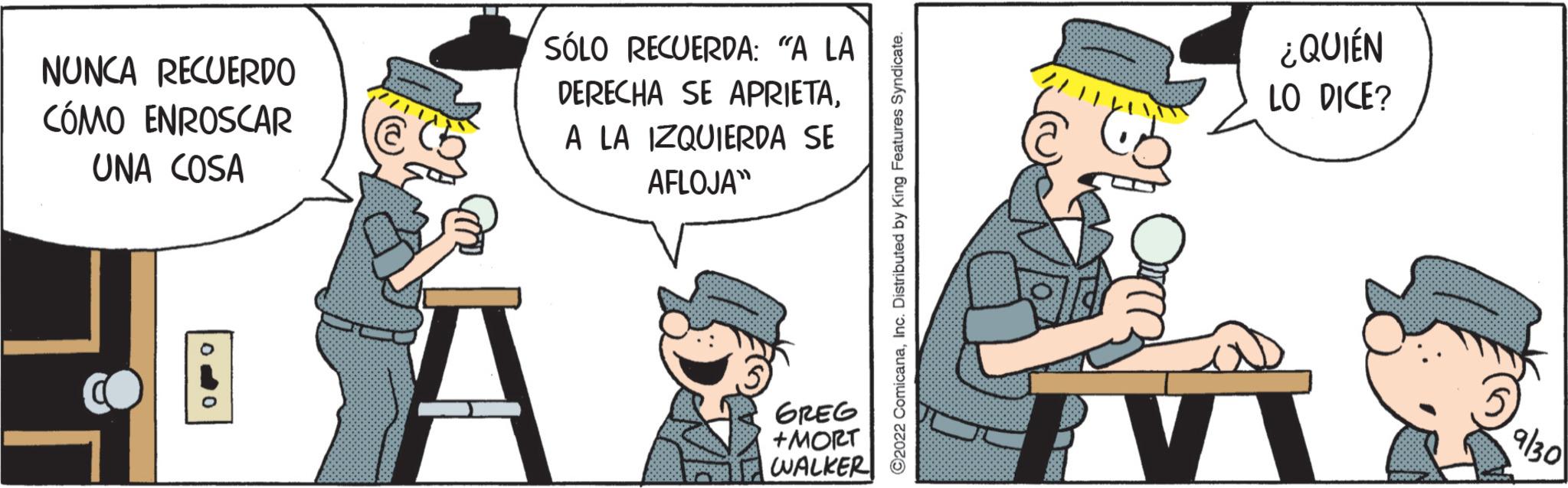 Humour OCR: NUNCA RECUERDO CÓMO ENROSCAR UNA COSA SÓLO RECUERDA: "A LA DERECHA SE APRIETAA LA IZQUIERDA SE AFLOJA" GREG +MORT WALKER ?2022 ComicanaInc. Distributed by King Features Syndicate. /11/1 PV ¿QUIÉN LO DICE? 9/30 NUNCA RECUERDO CÓMO ENROSCAR UNA COSA SÓLO RECUERDA : " A LA DERECHA SE APRIETAA LA IZQUIERDA SE AFLOJA " GREG + MORT WALKER ?2022 ComicanaInc. Distributed by King Features Syndicate . / 11 / 1 PV ¿ QUIÉN LO DICE ? 9/30