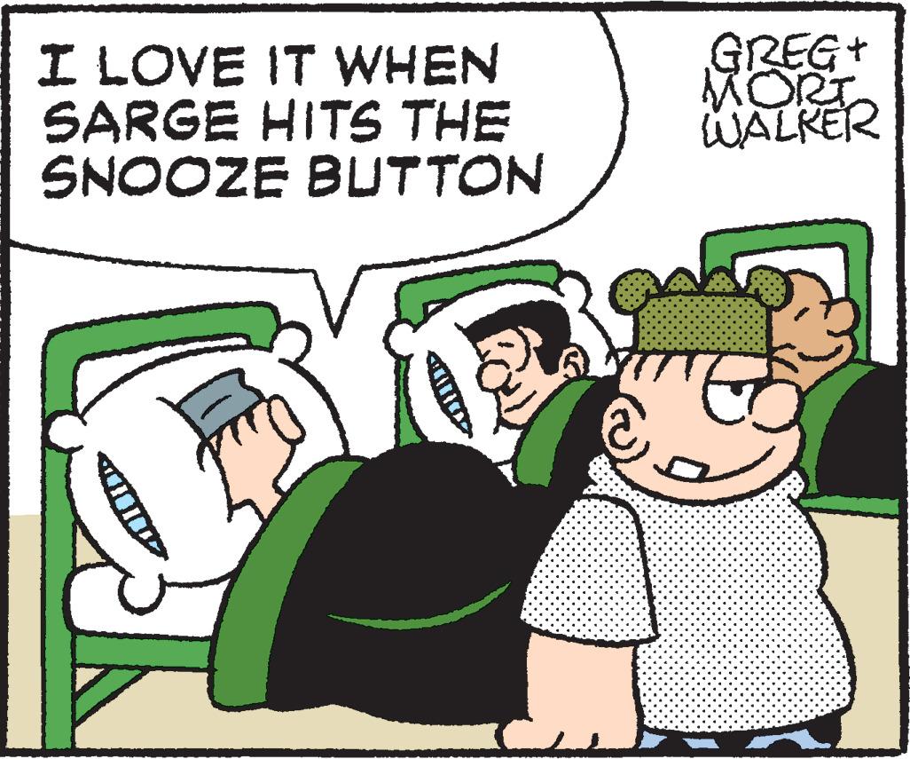 Illustration OCR: I LOVE IT WHEN SARGE HITS THE SNOOZE BUTTON GREG+ MORT WALKER I LOVE IT WHEN SARGE HITS THE SNOOZE BUTTON GREG + MORT WALKER