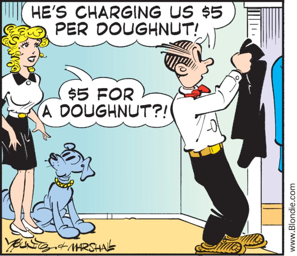 Illustration OCR: HE'S CHARGING US $5 PER DOUGHNUT! $5 FOR A DOUGHNUT?! & MARSHAL www.Blondie.com HE'S CHARGING US $ 5 PER DOUGHNUT ! $ 5 FOR A DOUGHNUT ?! & MARSHAL www.Blondie.com