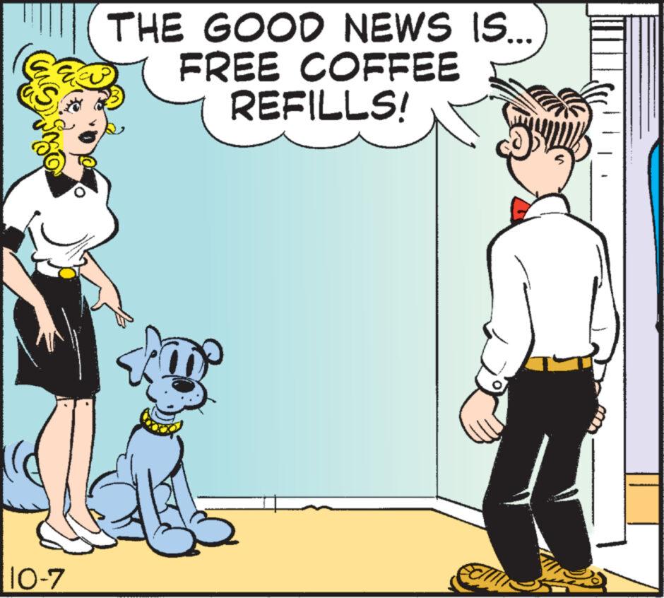 Window OCR: 10-7 THE GOOD NEWS IS... FREE COFFEE REFILLS! 10-7 THE GOOD NEWS IS ... FREE COFFEE REFILLS !