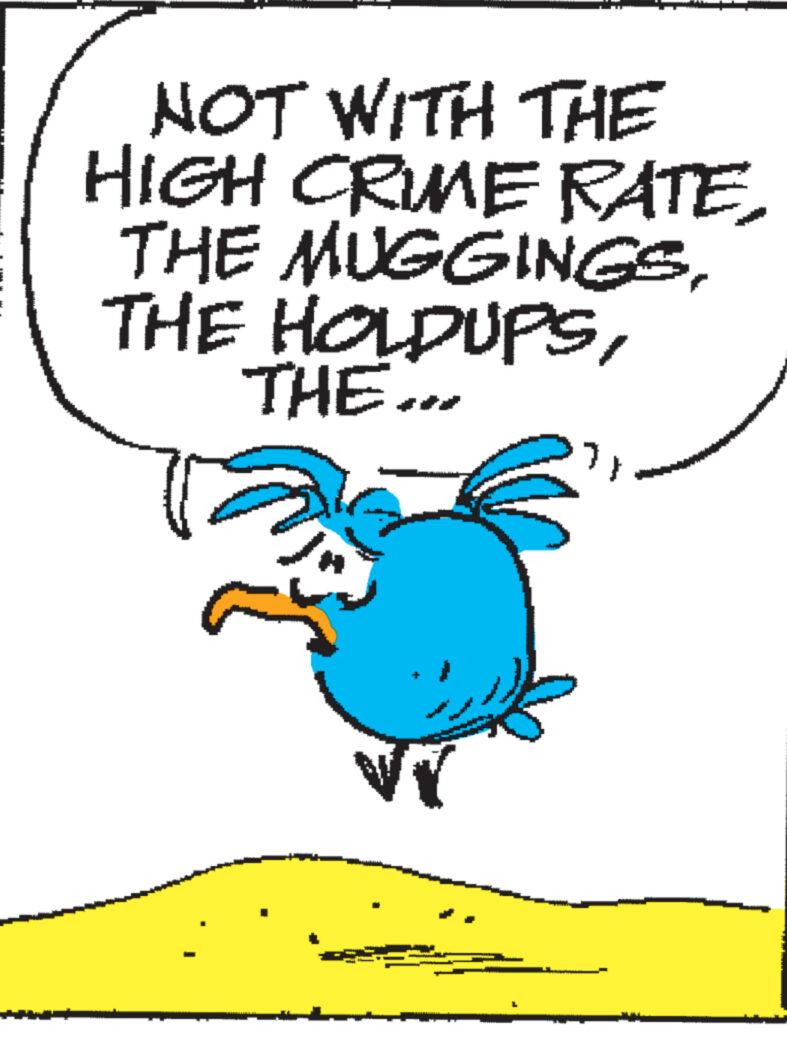 Fictional character OCR: NOT WITH THE HIGH CRIME RATETHE... wwww NOT WITH THE HIGH CRIME RATETHE MUGGINGSTHE HOLDUPSTHE ... wwww
