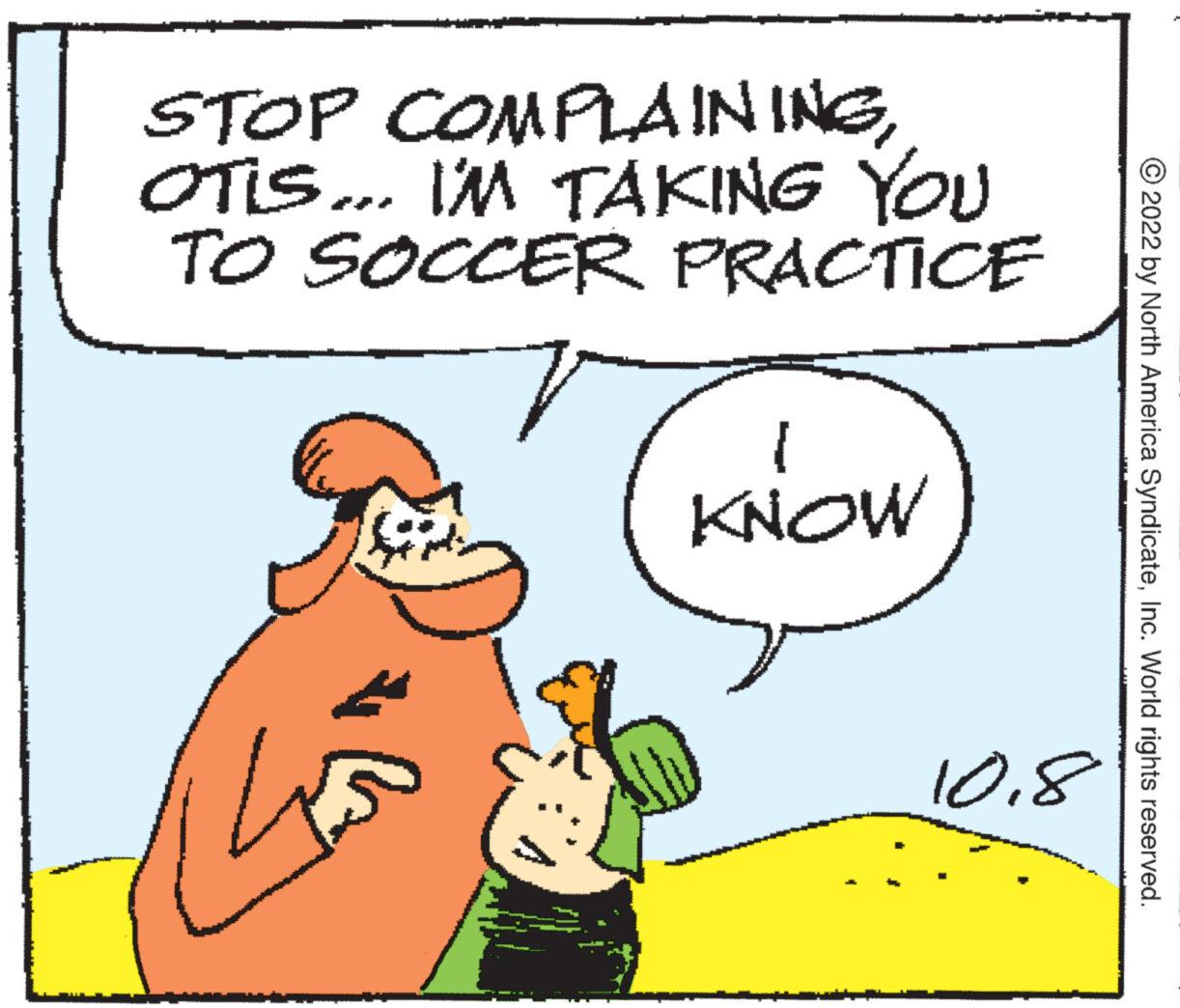 Gesture OCR: STOP COMPLAININGOTIS... IM TAKING YOU TO SOCCER PRACTICE T KNOW 108 ?2022 by North America SyndicateInc. World rights reserved. STOP COMPLAININGOTIS ... IM TAKING YOU TO SOCCER PRACTICE T KNOW 108 ?2022 by North America SyndicateInc. World rights reserved .