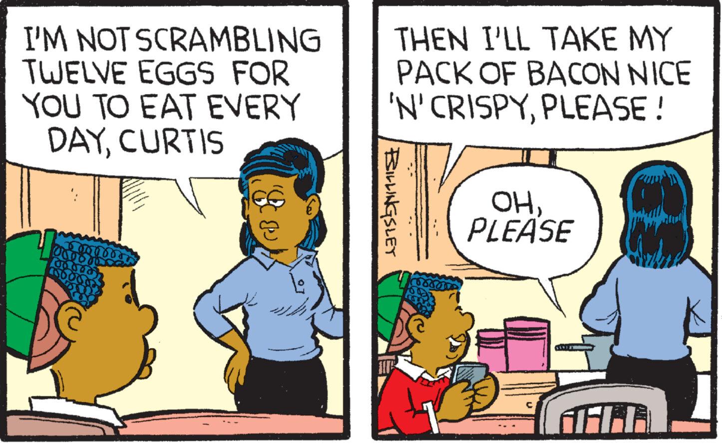 Humour OCR: I'M NOT SCRAMBLING TWELVE EGGS FOR YOU TO EAT EVERY DAYCURTIS 67596080 THEN I'LL TAKE MY PACK OF BACON NICE 'N' CRISPYPLEASE! BILLINGSLEY OHPLEASE 191 AALL I'M NOT SCRAMBLING TWELVE EGGS FOR YOU TO EAT EVERY DAYCURTIS 67596080 THEN I'LL TAKE MY PACK OF BACON NICE ' N ' CRISPYPLEASE ! BILLINGSLEY OHPLEASE 191 AALL