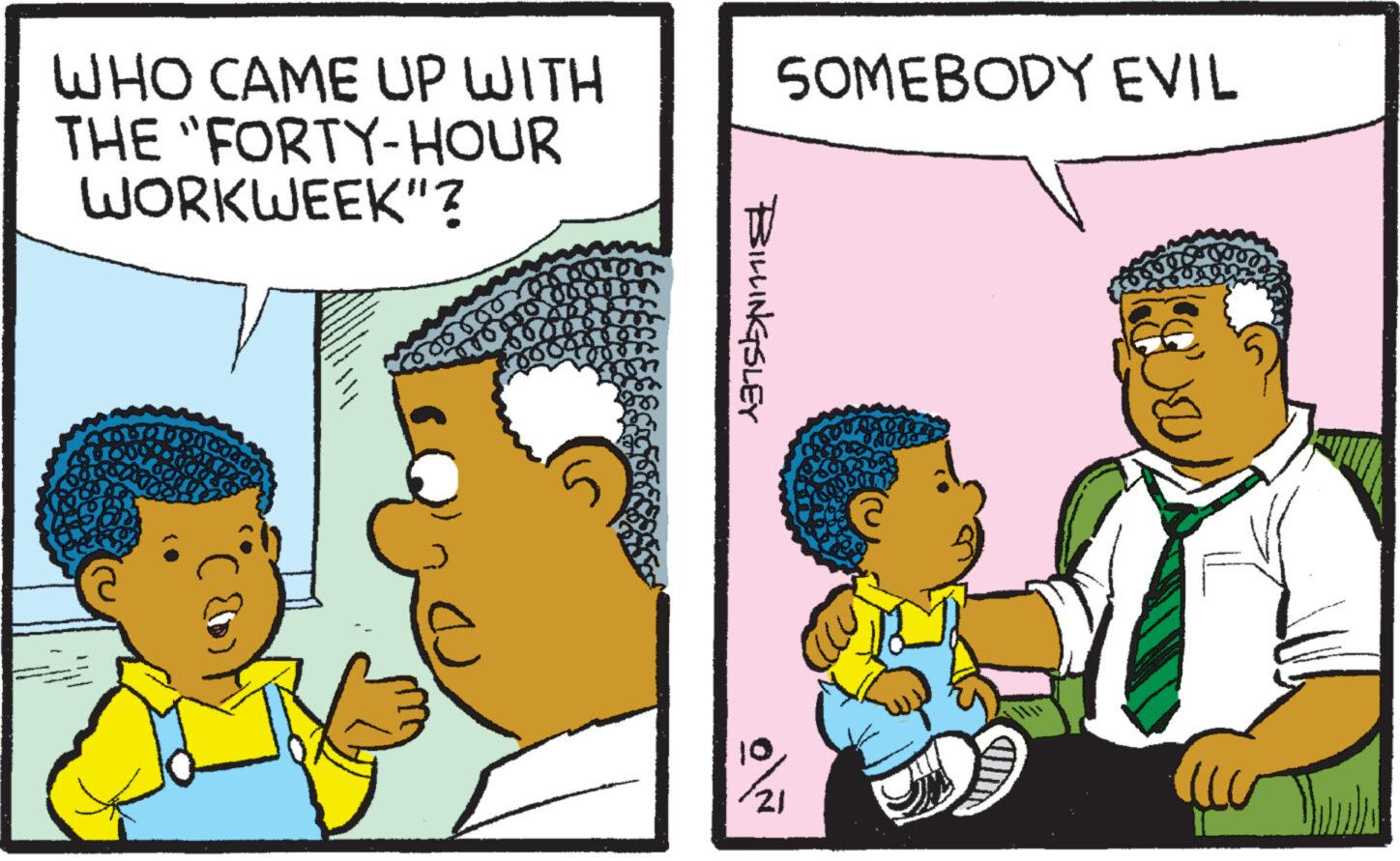 Happy OCR: WHO CAME UP WITH THE "FORTY-HOUR WORKWEEK"? BILLINGSLEY 10 SOMEBODY EVIL 21 AGUIT Jo 5 WHO CAME UP WITH THE " FORTY - HOUR WORKWEEK " ? BILLINGSLEY 10 SOMEBODY EVIL 21 AGUIT Jo 5