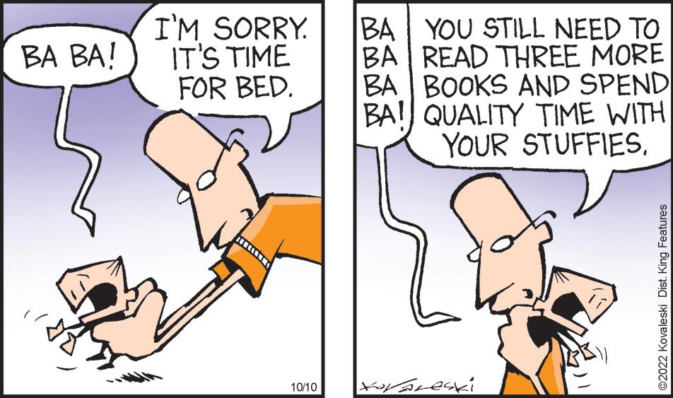 Font OCR: BA BA! I'M SORRY. IT'S TIME FOR BED. 10/10 BA YOU STILL NEED TO BA READ THREE MORE BA BOOKS AND SPEND BA! QUALITY TIME WITH YOUR STUFFIES. Xoraleski ?2022 Kovaleski Dist. King Features BA BA ! I'M SORRY . IT'S TIME FOR BED . 10/10 BA YOU STILL NEED TO BA READ THREE MORE BA BOOKS AND SPEND BA ! QUALITY TIME WITH YOUR STUFFIES . Xoraleski ?2022 Kovaleski Dist . King Features