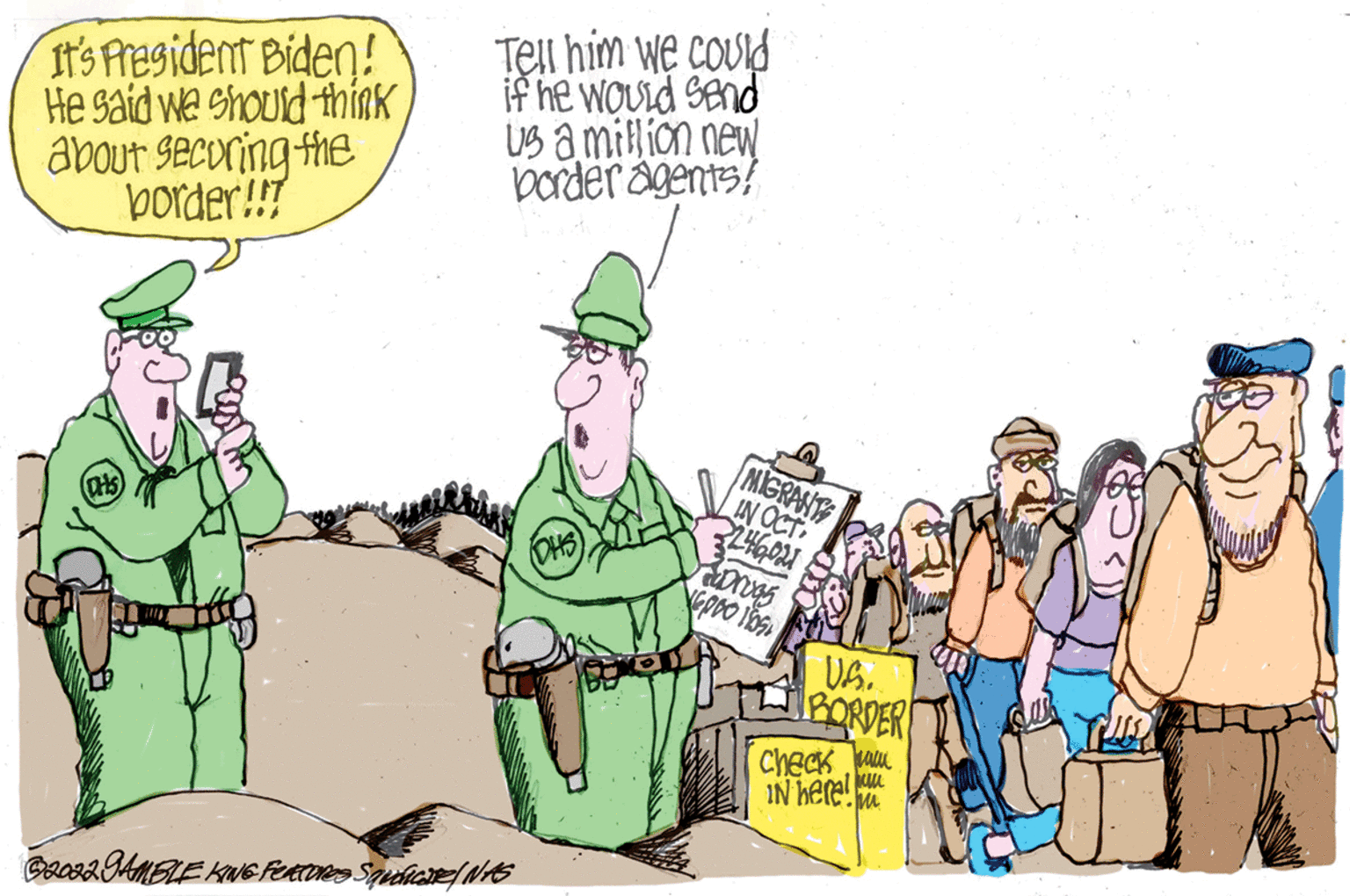 Conversation OCR: It's President Biden! He said we should think about securing the border!!! Cris Tell him we could if he would send us a million new border agents/ $92022 GAMBLE KING Features Squdlicate / NAS (OHS) MIGRANTS IN OCT. 3246021 Dras 6000 105. fas U.S. BORDER ????? ??? IN here! M Bush It's President Biden ! He said we should think about securing the border !!! Cris Tell him we could if he would send us a million new border agents / $ 92022 GAMBLE KING Features Squdlicate / NAS ( OHS ) MIGRANTS IN OCT . 3246021 Dras 6000 105 . fas U.S. BORDER ????? ??? IN here ! M Bush