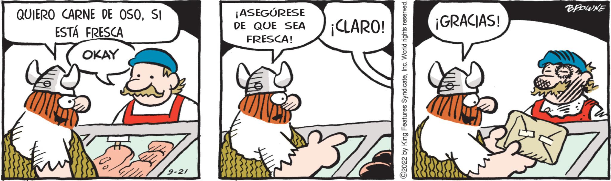 Art OCR: QUIERO CARNE DE OSOSI ESTÁ FRESCA OKAY 9-21 ¡ASEGÚRESE DE QUE SEA ¡CLARO! FRESCA! ?2022 by King Features SyndicateInc. World rights reserved. ¡GRACIAS! BROWNE QUIERO CARNE DE OSOSI ESTÁ FRESCA OKAY 9-21 ¡ ASEGÚRESE DE QUE SEA ¡ CLARO ! FRESCA ! ?2022 by King Features SyndicateInc. World rights reserved . ¡ GRACIAS ! BROWNE