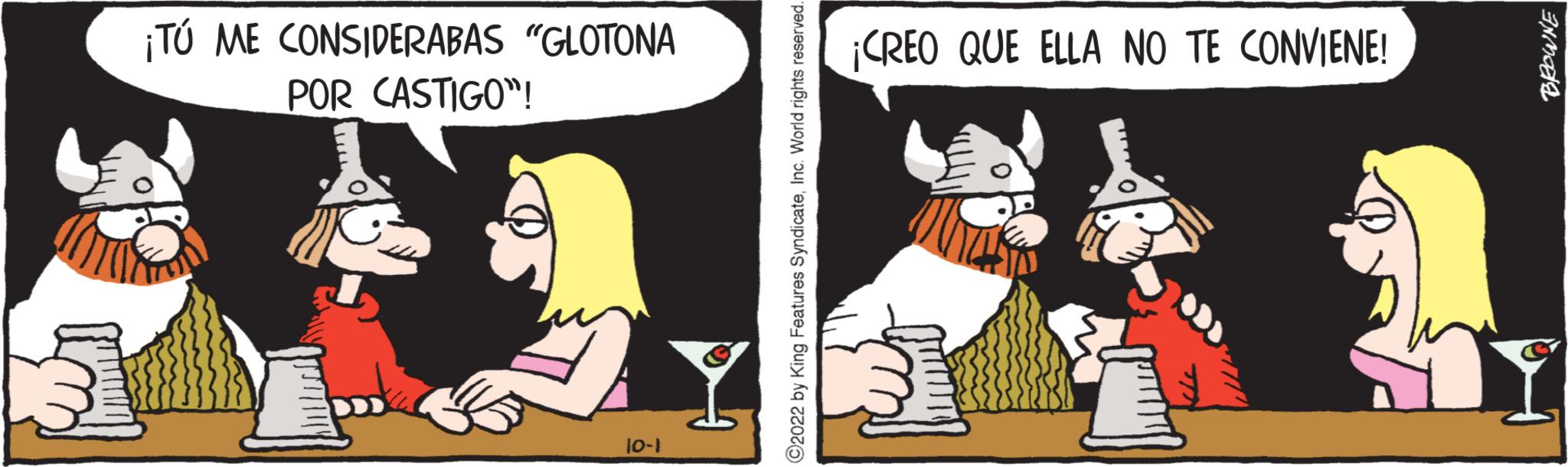 Animated cartoon OCR: ¡TÚ ME CONSIDERABAS "GLOTONA POR CASTIGO"! 1-01 92022 by King Features SyndicateInc. World rights reserved. ¡CREO QUE ELLA NO TE CONVIENE! BROWNE ¡ TÚ ME CONSIDERABAS " GLOTONA POR CASTIGO " ! 1-01 92022 by King Features SyndicateInc. World rights reserved . ¡ CREO QUE ELLA NO TE CONVIENE ! BROWNE