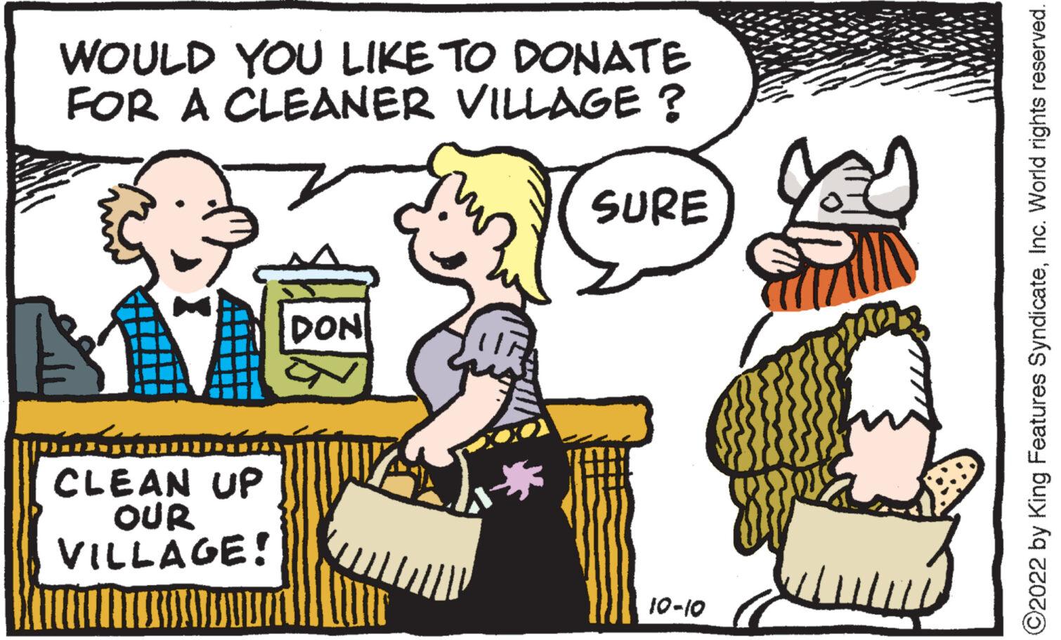 Font OCR: WOULD YOU LIKE TO DONATE FOR A CLEANER VILLAGE ? SURE CLEAN UP OUR VILLAGE! DON 10-10 ?2022 by King Features SyndicateInc. World rights reserved. WOULD YOU LIKE TO DONATE FOR A CLEANER VILLAGE ? SURE CLEAN UP OUR VILLAGE ! DON 10-10 ?2022 by King Features SyndicateInc. World rights reserved .