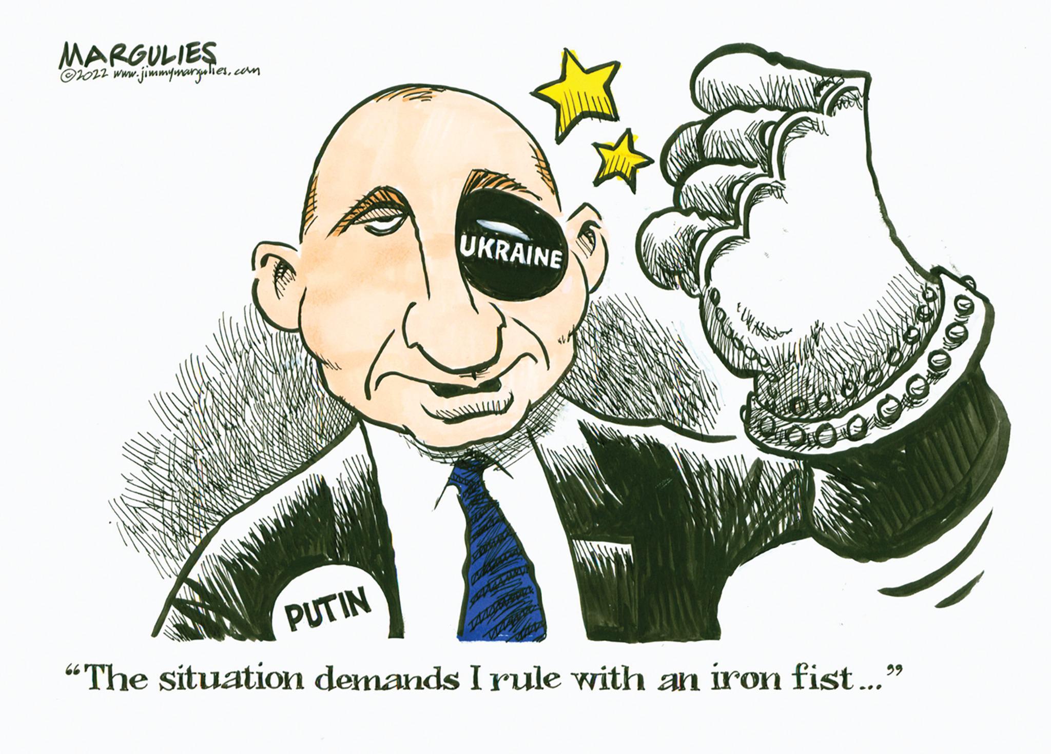 Tie OCR: MARGULIES ?2022 www.jimmymargulies.co ·cam PUTIN UKRAINE "The situation demands I rule with an iron fist..." MARGULIES ?2022 www.jimmymargulies.co · cam PUTIN UKRAINE " The situation demands I rule with an iron fist ... "