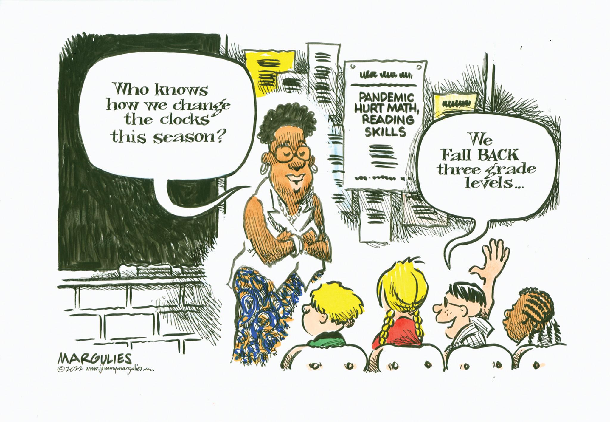 Parallel OCR: Who knows how we change the clocks this season? MARGULIES ?2022 www. ww.jimmymargulies.com all wa dew mil PANDEMIC HURT MATHREADING SKILLS We Fall BACK three grade levels... Who knows how we change the clocks this season ? MARGULIES ?2022 www . ww.jimmymargulies.com all wa dew mil PANDEMIC HURT MATHREADING SKILLS We Fall BACK three grade levels ...