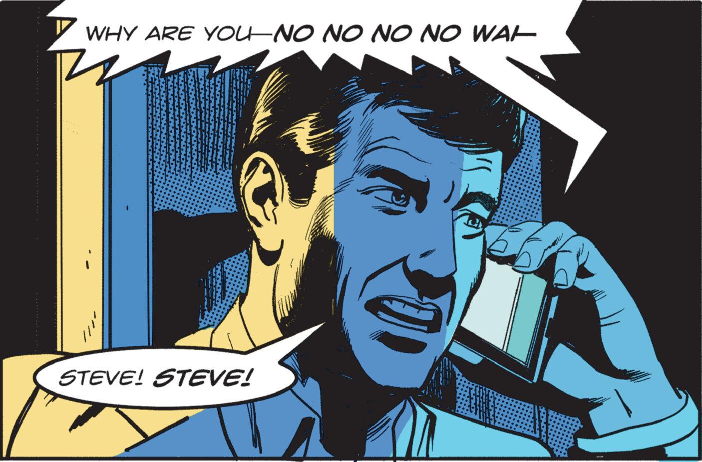 Thumb OCR: WHY ARE YOU-NO NO NO NO WAL STEVE! STEVE! WHY ARE YOU - NO NO NO NO WAL STEVE ! STEVE !