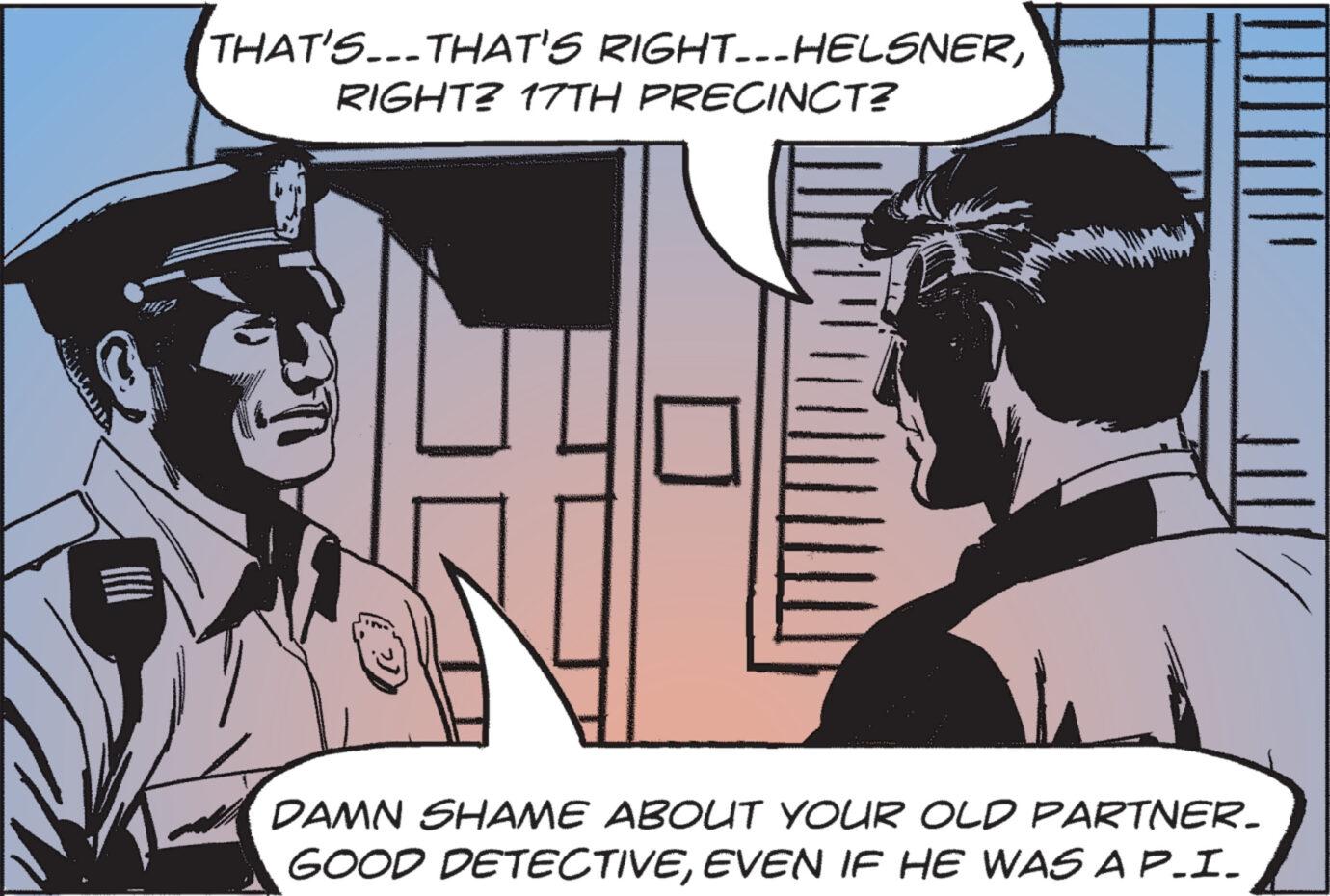 Parallel OCR: THAT'S...THAT'S RIGHT.--HELSNERRIGHT? 17TH PRECINCT? H DAMN SHAME ABOUT YOUR OLD PARTNER. GOOD DETECTIVEEVEN IF HE WAS A P.I. THAT'S ... THAT'S RIGHT .-- HELSNERRIGHT ? 17TH PRECINCT ? H DAMN SHAME ABOUT YOUR OLD PARTNER . GOOD DETECTIVEEVEN IF HE WAS A P.I.