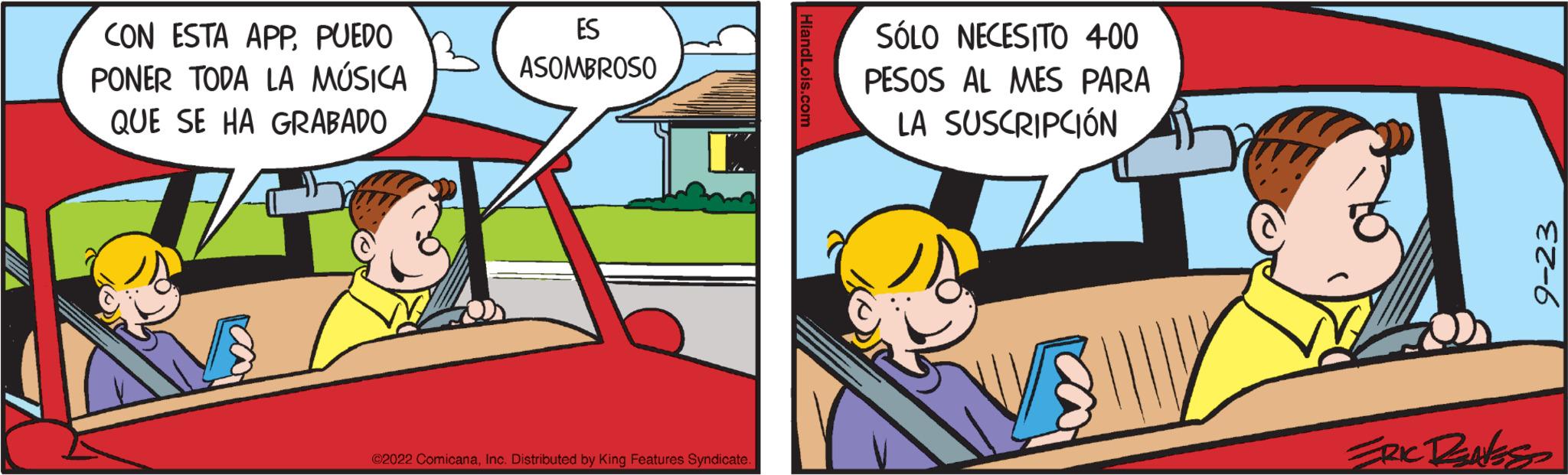 Illustration OCR: CON ESTA APPPUEDO PONER TODA LA MÚSICA QUE SE HA GRABADO ES ASOMBROSO €2022 ComicanaInc. Distributed by King Features Syndicate SÓLO NECESITO 400 PESOS AL MES PARA LA SUSCRIPCIÓN 9-23 ERIC RENES CON ESTA APPPUEDO PONER TODA LA MÚSICA QUE SE HA GRABADO ES ASOMBROSO € 2022 ComicanaInc. Distributed by King Features Syndicate SÓLO NECESITO 400 PESOS AL MES PARA LA SUSCRIPCIÓN 9-23 ERIC RENES