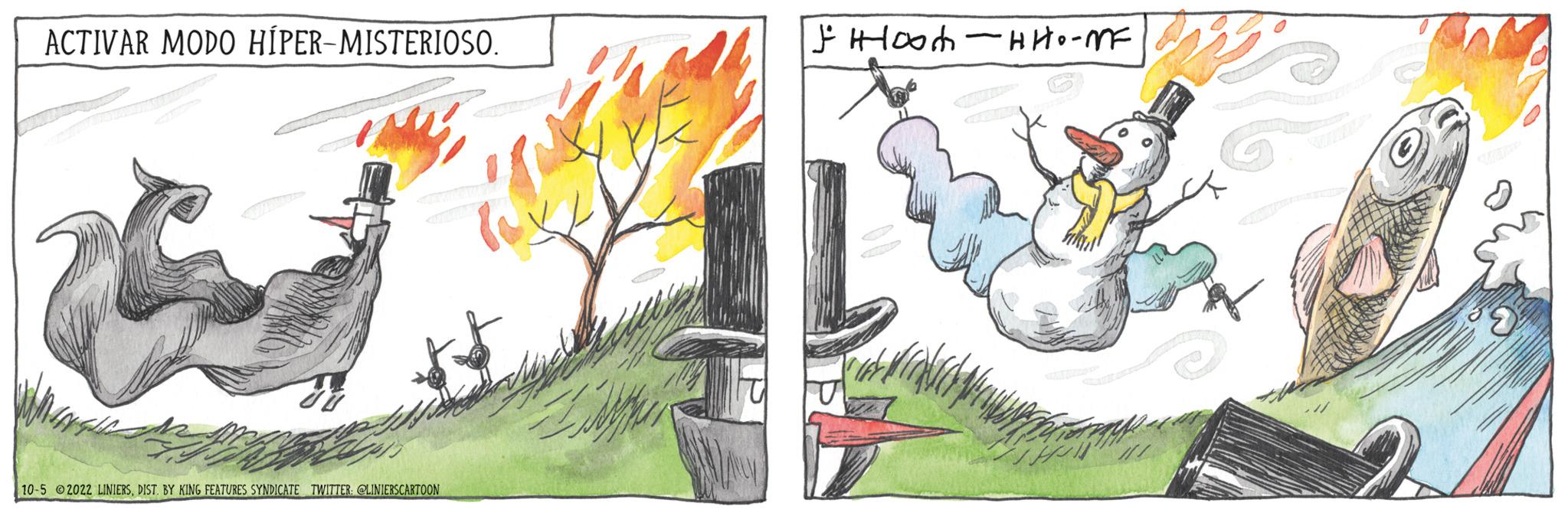 Painting OCR: ACTIVAR MODO HIPER-MISTERIOSO. 10-5 2022 LINIERSDIST BY KING FEATURES SYNDICATE TWITTER: @LINIERSCARTOON IP ? ???m -???-?? ACTIVAR MODO HIPER - MISTERIOSO . 10-5 2022 LINIERSDIST BY KING FEATURES SYNDICATE TWITTER : @LINIERSCARTOON IP ? ???m -??? - ??