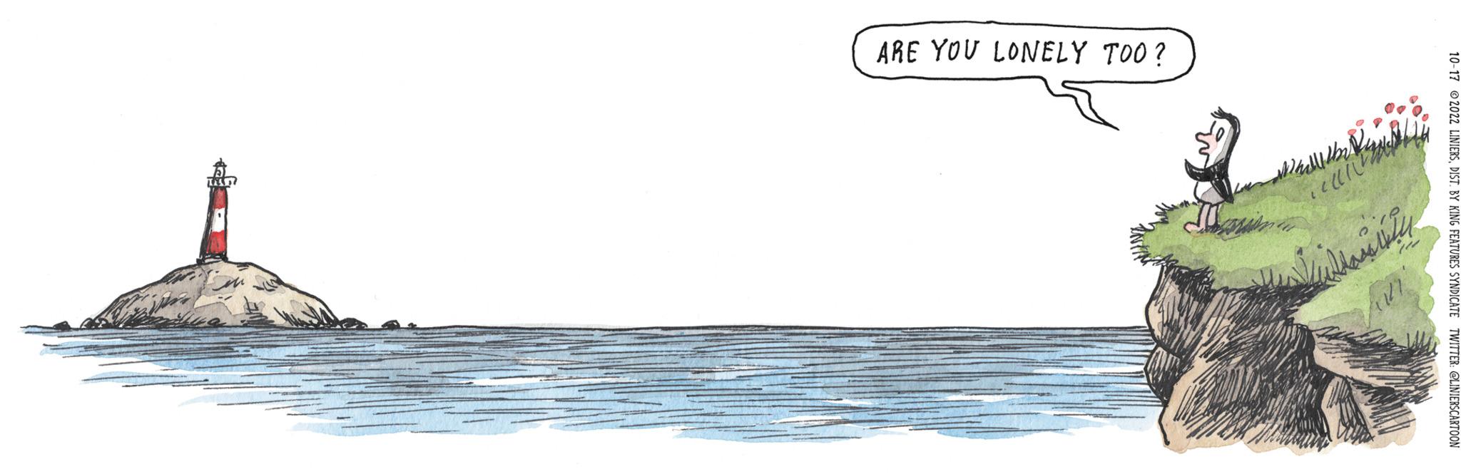 Art OCR: 10-17 2022 LINIERSDIST. BY KING FEATURES SYNDICATE TWITTER: @LINIERSCARTOON ARE YOU LONELY TOO? www 11/22?? ??? ????? USYTI Saitease 24 10-17 2022 LINIERSDIST . BY KING FEATURES SYNDICATE TWITTER : @LINIERSCARTOON ARE YOU LONELY TOO ? www 11/22 ?? ??? ????? USYTI Saitease 24