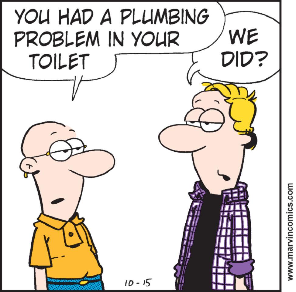 Sharing OCR: YOU HAD A PLUMBING IN YOUR PROBLEM TOILET 10-15 WE DID? www.marvincomics.com YOU HAD A PLUMBING IN YOUR PROBLEM TOILET 10-15 WE DID ? www.marvincomics.com