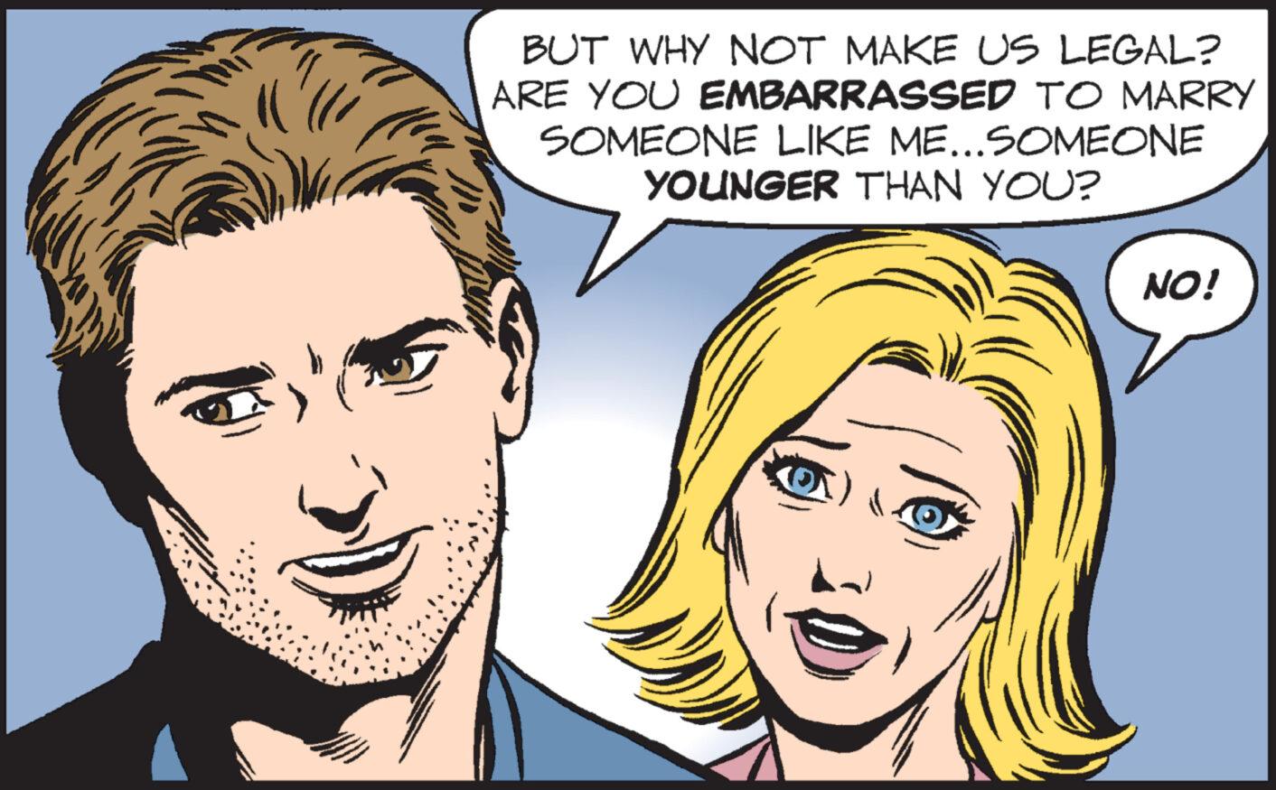 Mouth OCR: BUT WHY NOT MAKE US LEGAL? ARE YOU EMBARRASSED TO MARRY SOMEONE LIKE ME...SOMEONE YOUNGER THAN YOU? NO! BUT WHY NOT MAKE US LEGAL ? ARE YOU EMBARRASSED TO MARRY SOMEONE LIKE ME ... SOMEONE YOUNGER THAN YOU ? NO !