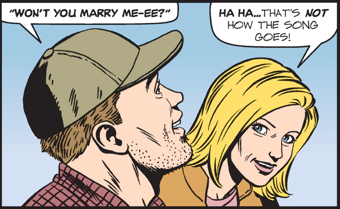 Jaw OCR: "WON'T YOU MARRY ME-EE?” HA HA... THAT'S NOT HOW THE SONG GOES! " WON'T YOU MARRY ME - EE ? ” HA HA ... THAT'S NOT HOW THE SONG GOES !
