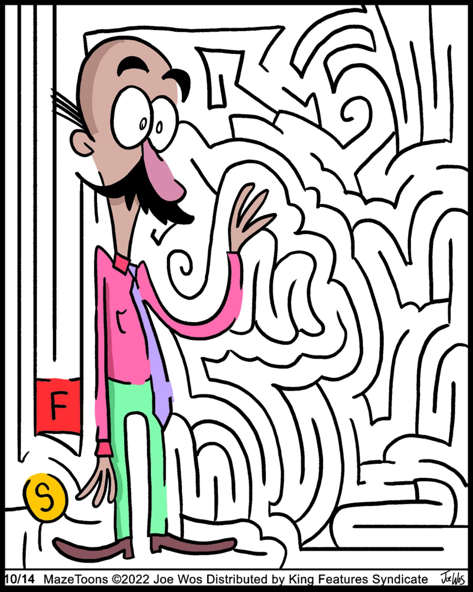 Line OCR: Sol 10/14 Maze Toons ©2022 Joe Wos Distributed by King Features Syndicate Joe Was Sol 10/14 Maze Toons © 2022 Joe Wos Distributed by King Features Syndicate Joe Was