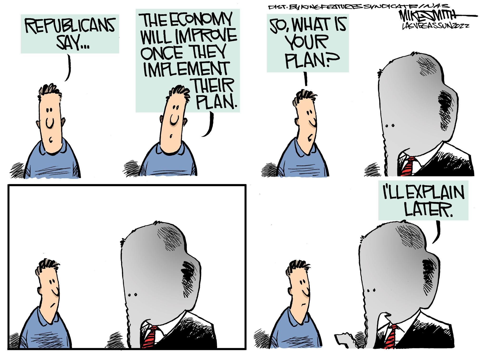 Font OCR: REPUBLICANS SAY... THE ECONOMY WILL IMPROVE ONCE THEY IMPLEMENT THEIR PLAN. DIST. BY KING FEATURES SYNDICATE/NAS MIKE SMITH LASVEGASSUNZOZZ SOWHAT IS YOUR PLAN? Batter I'LL EXPLAIN LATER. REPUBLICANS SAY ... THE ECONOMY WILL IMPROVE ONCE THEY IMPLEMENT THEIR PLAN . DIST . BY KING FEATURES SYNDICATE / NAS MIKE SMITH LASVEGASSUNZOZZ SOWHAT IS YOUR PLAN ? Batter I'LL EXPLAIN LATER .