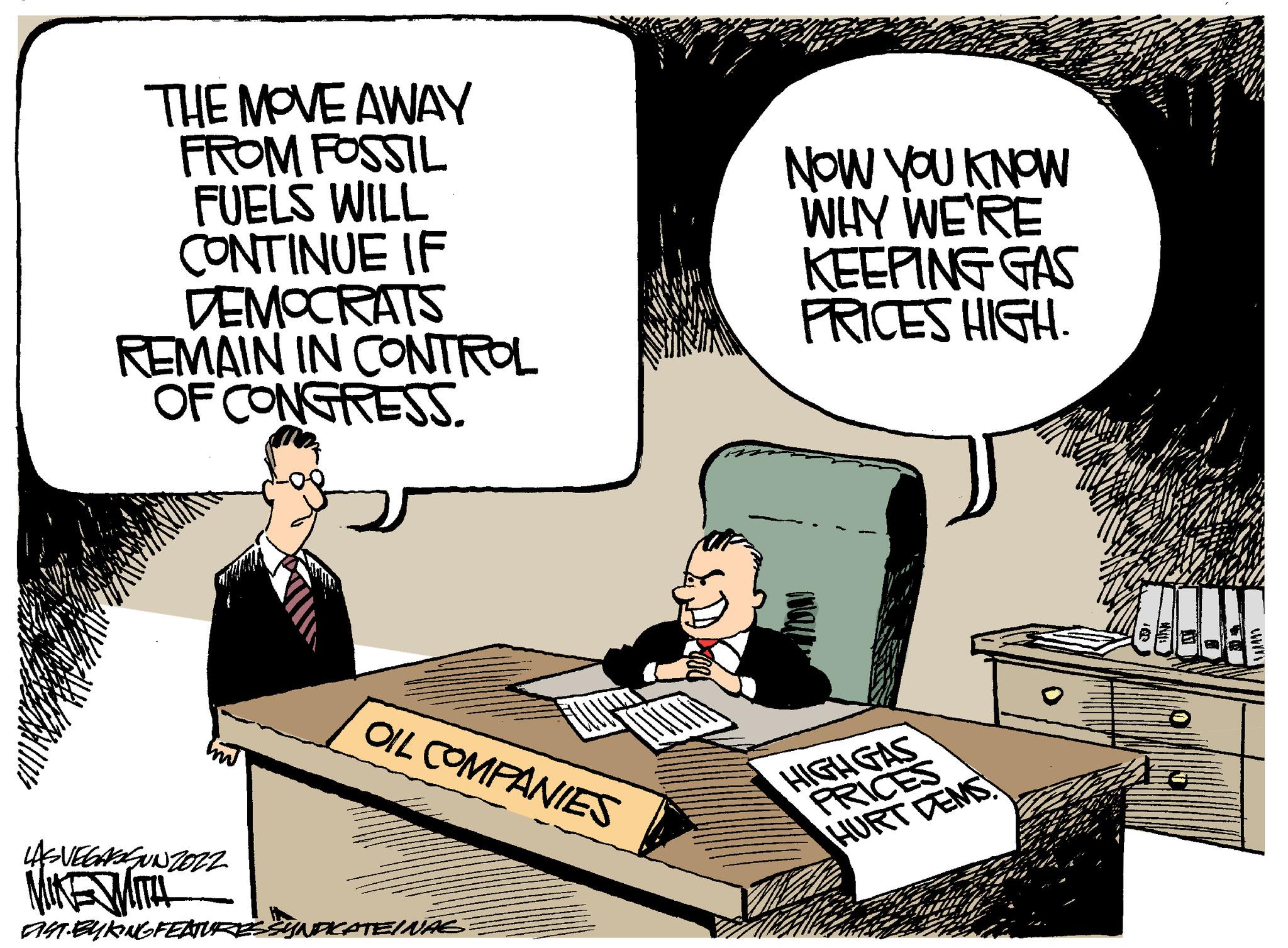 Job OCR: THE MOVE AWAY FROM FOSSIL FUELS WILL CONTINUE IF DEMOCRATS REMAIN IN CONTROL OF CONGRESS. im LASVEGASSUNZOZZ MUKEMMITA! OIL COMPANIES AS-BUKING FEATURES SYNDICATEINAS NOW YOU KNOW WHY WE'RE KEEPING GAS PRICES HIGH. HIGH GAS PRICES HURT DEMS! THE MOVE AWAY FROM FOSSIL FUELS WILL CONTINUE IF DEMOCRATS REMAIN IN CONTROL OF CONGRESS . im LASVEGASSUNZOZZ MUKEMMITA ! OIL COMPANIES AS - BUKING FEATURES SYNDICATEINAS NOW YOU KNOW WHY WE'RE KEEPING GAS PRICES HIGH . HIGH GAS PRICES HURT DEMS !
