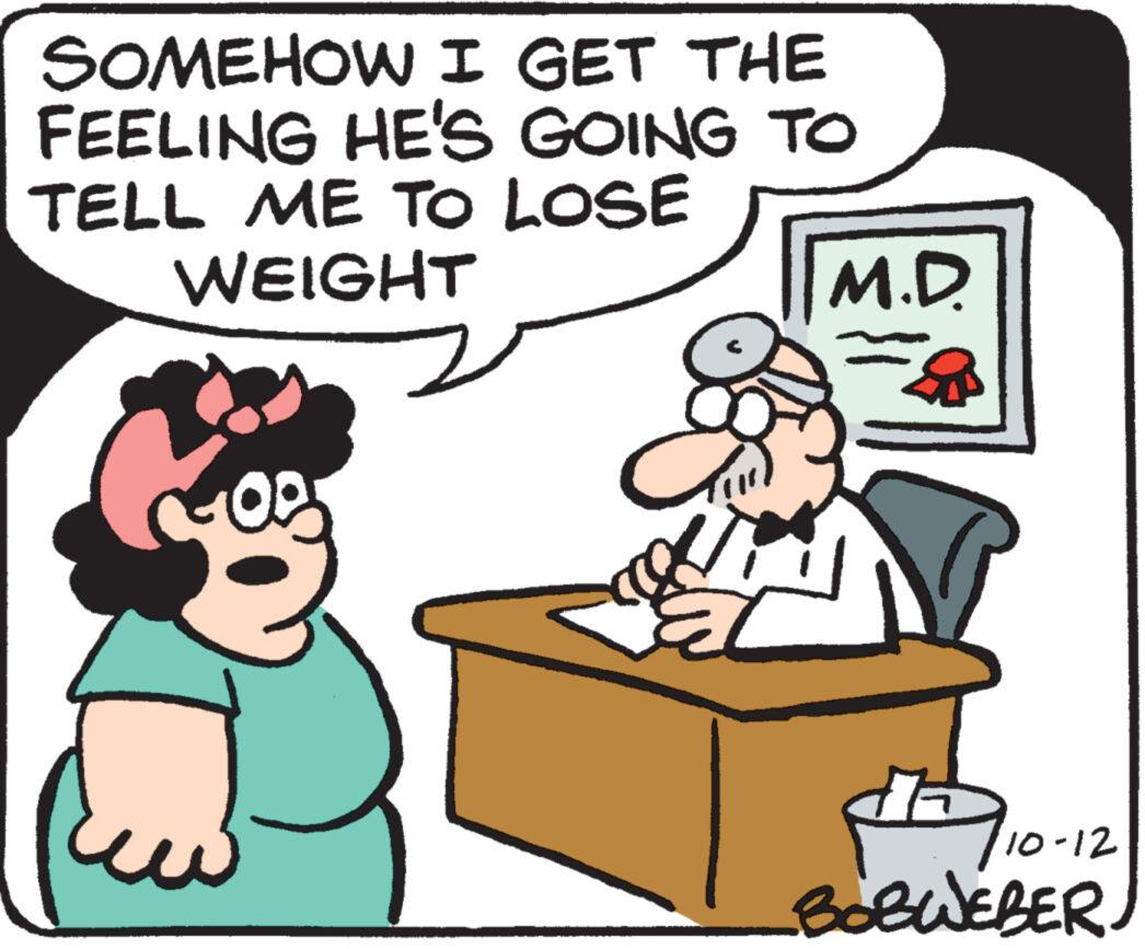 Rectangle OCR: SOMEHOW I GET THE FEELING HE'S GOING TO TELL ME TO LOSE WEIGHT a M.D. d BOBWEBER 10-12 SOMEHOW I GET THE FEELING HE'S GOING TO TELL ME TO LOSE WEIGHT a M.D. d BOBWEBER 10-12