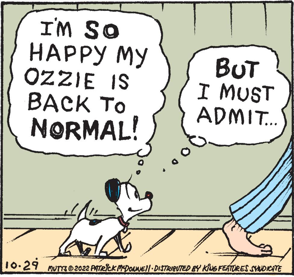 Carnivore OCR: I'M SO HAPPY MY OZZIE IS BACK TO NORMAL! 10.29 BUT I MUST ADMIT... MUTTS © 2022 PATRICK MCDONNE||· DISTRIBUTED BY KING FEATURES SYNDICATE wwww I'M SO HAPPY MY OZZIE IS BACK TO NORMAL ! 10.29 BUT I MUST ADMIT ... MUTTS © 2022 PATRICK MCDONNE || · DISTRIBUTED BY KING FEATURES SYNDICATE wwww