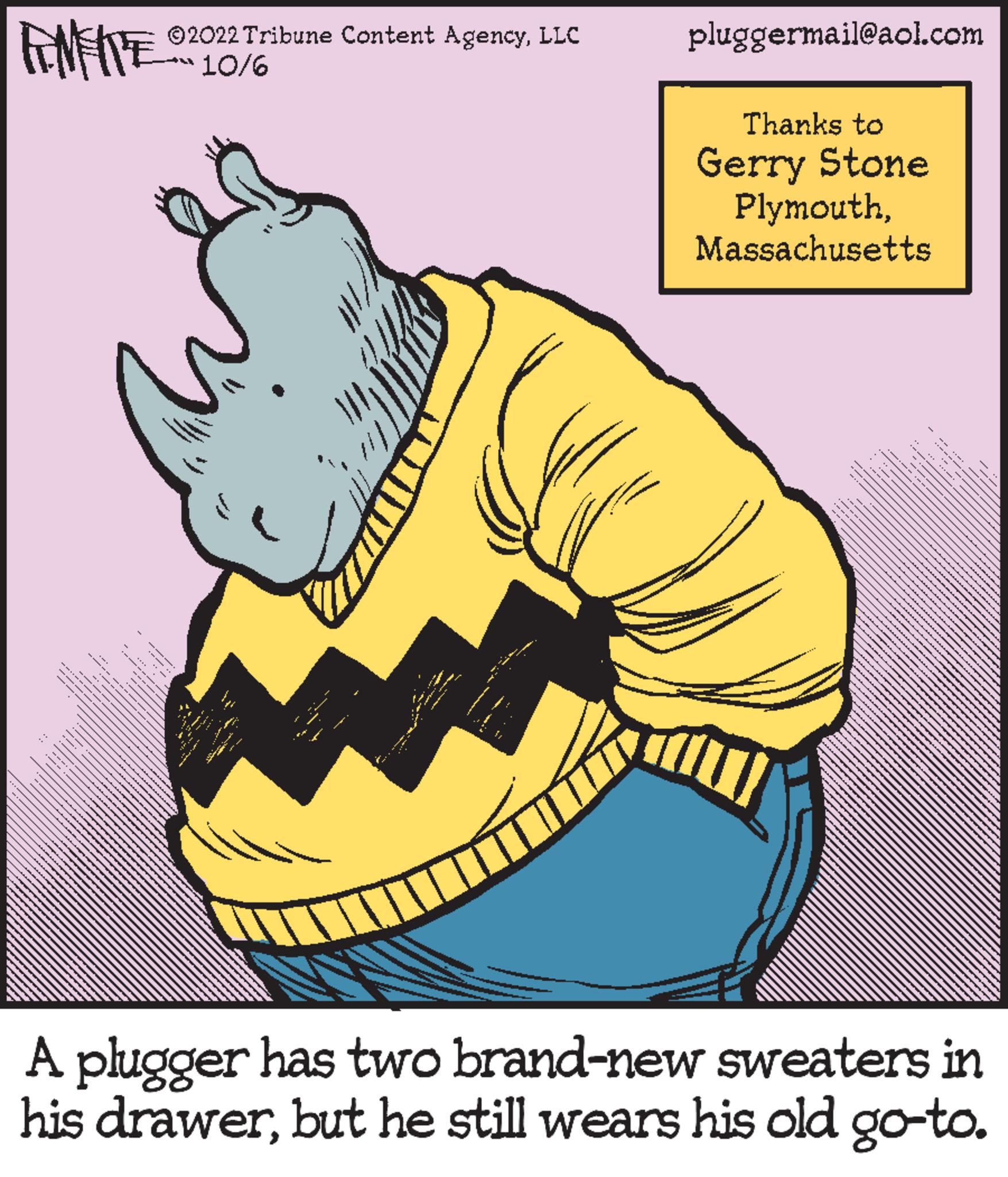Drawing OCR: ANTES ?2022 Tribune Content AgencyLLC 10/6 pluggermail@aol.com Thanks to Gerry Stone PlymouthMassachusetts A plugger has two brand-new sweaters in his drawerbut he still wears his old go-to. ANTES ?2022 Tribune Content AgencyLLC 10/6 pluggermail@aol.com Thanks to Gerry Stone PlymouthMassachusetts A plugger has two brand - new sweaters in his drawerbut he still wears his old go - to .
