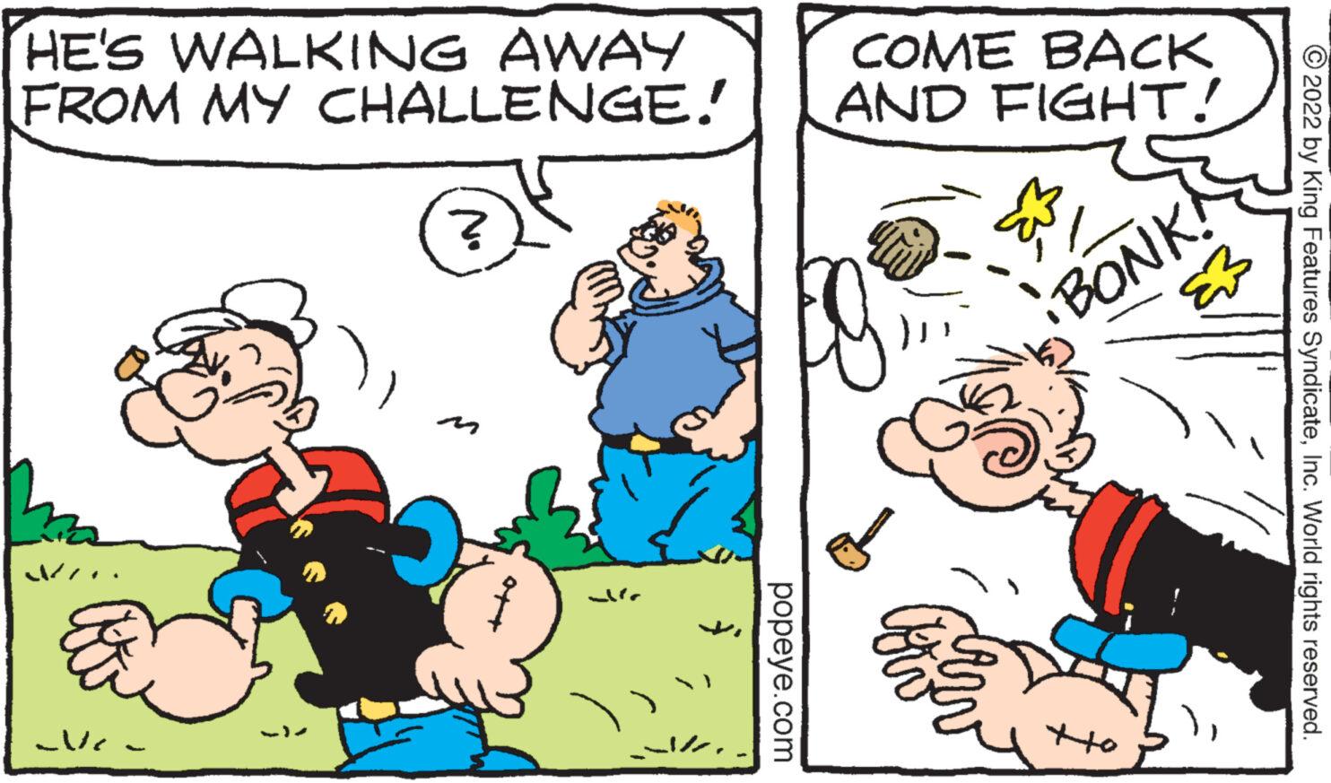 Line OCR: HE'S WALKING AWAY FROM MY CHALLENGE! 2017 ? allr popeye.com COME BACK AND FIGHT! BONK! .)Inc. World rights reserved. HE'S WALKING AWAY FROM MY CHALLENGE ! 2017 ? allr popeye.com COME BACK AND FIGHT ! BONK ! . )?2022 by King Features SyndicateInc. World rights reserved .