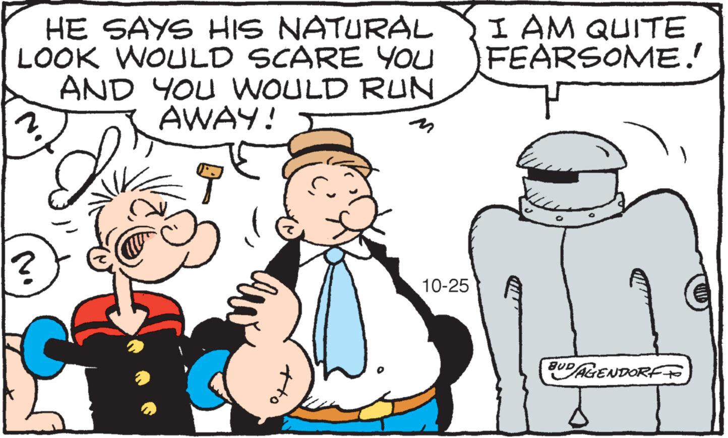 Happy OCR: HE SAYS HIS NATURAL LOOK WOULD SCARE YOU AND YOU WOULD RUN M AWAY! 2 ? rea 10-25 I AM QUITE FEARSOME! BUD/AGENDORF HE SAYS HIS NATURAL LOOK WOULD SCARE YOU AND YOU WOULD RUN M AWAY ! 2 ? rea 10-25 I AM QUITE FEARSOME ! BUD / AGENDORF
