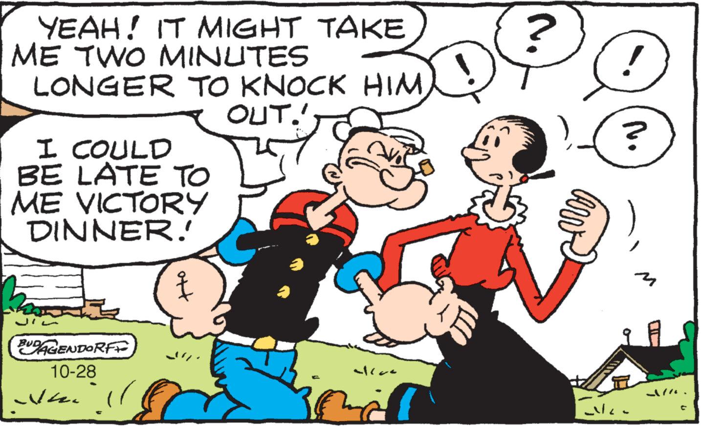 Art OCR: YEAH! IT MIGHT TAKE ME TWO MINUTES LONGER TO KNOCK HIM OUT.' I COULD BE LATE TO ME VICTORY DINNER! BUDAGENDORFF 10-28 Ne Å aller al Jule No YEAH ! IT MIGHT TAKE ME TWO MINUTES LONGER TO KNOCK HIM OUT . ' I COULD BE LATE TO ME VICTORY DINNER ! BUDAGENDORFF 10-28 Ne Å aller al Jule No