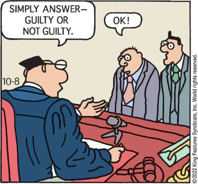 Art OCR: SIMPLY ANSWER- GUILTY OR NOT GUILTY. 10-8 - OK! ?2022 King Features SyndicateInc. World rights reserved. SIMPLY ANSWER GUILTY OR NOT GUILTY . 10-8 - OK ! ?2022 King Features SyndicateInc. World rights reserved .