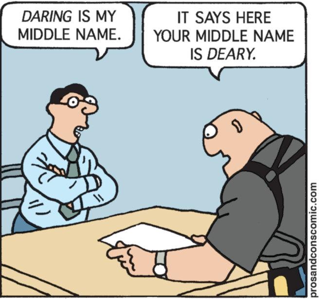 Interaction OCR: DARING IS MY MIDDLE NAME. sog IT SAYS HERE YOUR MIDDLE NAME IS DEARY. ) prosandconscomic.com DARING IS MY MIDDLE NAME . sog IT SAYS HERE YOUR MIDDLE NAME IS DEARY . ) prosandconscomic.com