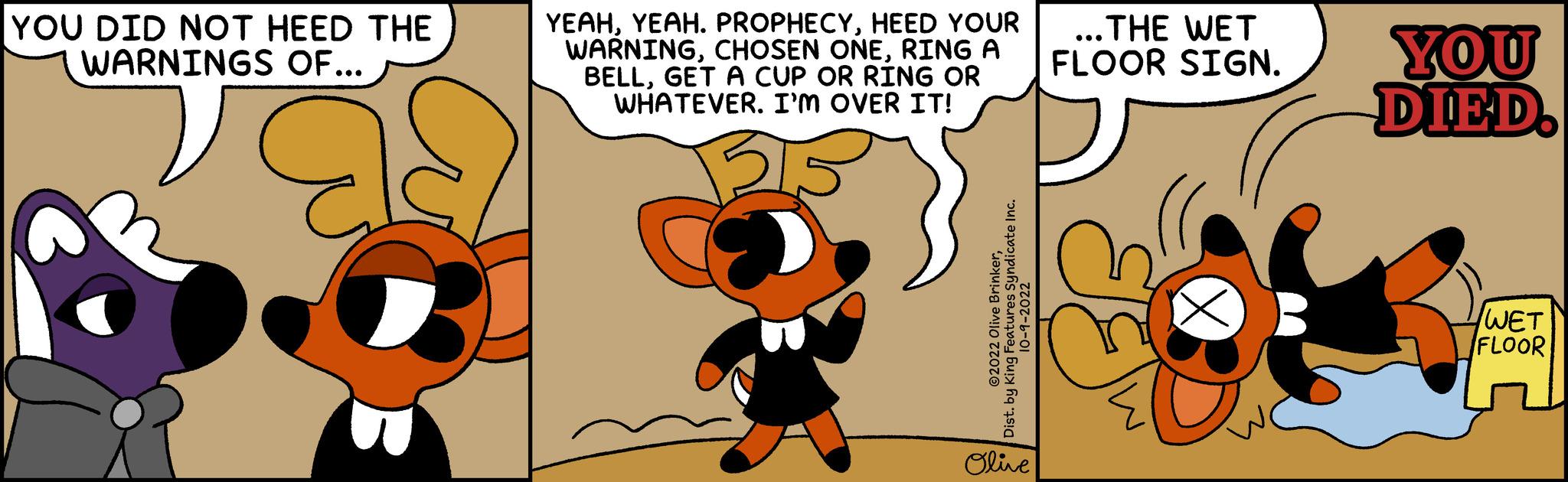 Adaptation OCR: YOU DID NOT HEED THE WARNINGS OF... YEAHHEED YOUR WARNINGRING A BELLGET A CUP OR RING OR WHATEVER. I'M OVER IT! ul 3''''uš saunesily bury 6e --?? ©2022 Olive BrinkerOlive ...THE WET FLOOR SIGN. YOU DIED. WET FLOOR YOU DID NOT HEED THE WARNINGS OF ... YEAHYEAH . PROPHECYHEED YOUR WARNINGCHOSEN ONERING A BELLGET A CUP OR RING OR WHATEVER . I'M OVER IT ! ul 3 ' ' ' ' uš saunesily bury 6e --?? © 2022 Olive BrinkerOlive ... THE WET FLOOR SIGN . YOU DIED . WET FLOOR
