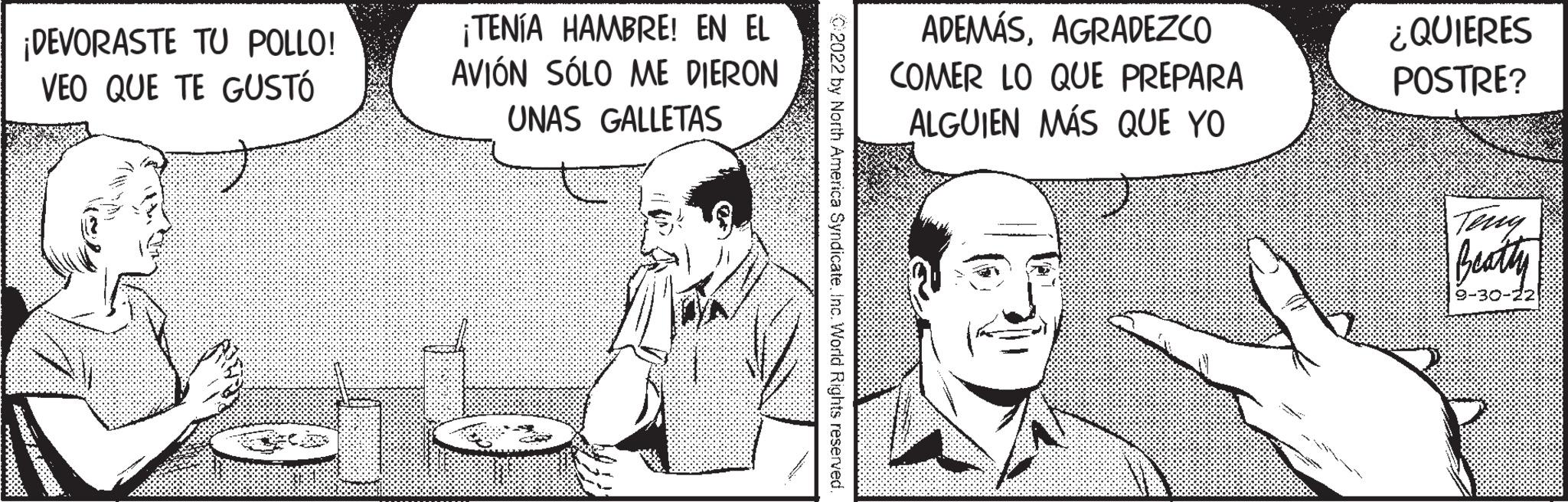 Pleased OCR: ¡DEVORASTE TU POLLO! VEO QUE TE GUSTÓ ¡TENÍA HAMBRE! EN EL AVIÓN SÓLO ME DIERON UNAS GALLETAS ADEMÁSAGRADEZCO COMER LO QUE PREPARA ALGUIEN MÁS QUE YO ¿QUIERES POSTRE? Teng Beatty 9-30-22 ¡ DEVORASTE TU POLLO ! VEO QUE TE GUSTÓ ¡ TENÍA HAMBRE ! EN EL AVIÓN SÓLO ME DIERON UNAS GALLETAS ADEMÁSAGRADEZCO COMER LO QUE PREPARA ALGUIEN MÁS QUE YO ¿ QUIERES POSTRE ? Teng Beatty 9-30-22