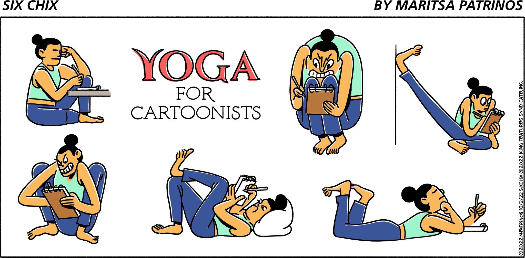 Team OCR: SIX CHIX YOGA FOR CARTOONISTS am BY MARITSA PATRINOS M.PATRINOS 10/2/22 SIXCHIX @2022 KING FEAT SIX CHIX YOGA FOR CARTOONISTS am BY MARITSA PATRINOS M.PATRINOS 10/2/22 SIXCHIX @ 2022 KING FEAT