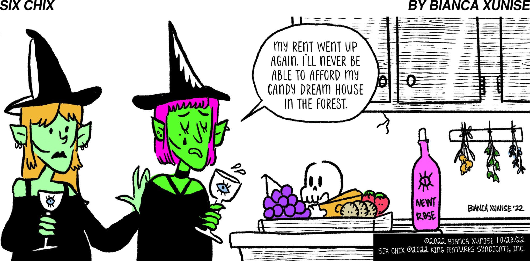 Cap OCR: SIX CHIX till. urssi my RENT WENT UP AGAIN. I'LL NEVER BE ABLE TO AFFORD MY CANDY DREAM HOUSE IN THE FOREST. BY BIANCA XUNISE 70 # NEWT ROSE BIANCA XUNISE 22 ?2022 BIANCA XUNISE 10/23/22 SIX CHIX ?2022 KING FEATURES SYNDICATEINC. SIX CHIX till . urssi my RENT WENT UP AGAIN . I'LL NEVER BE ABLE TO AFFORD MY CANDY DREAM HOUSE IN THE FOREST . BY BIANCA XUNISE 70 # NEWT ROSE BIANCA XUNISE 22 ?2022 BIANCA XUNISE 10/23/22 SIX CHIX ?2022 KING FEATURES SYNDICATEINC .