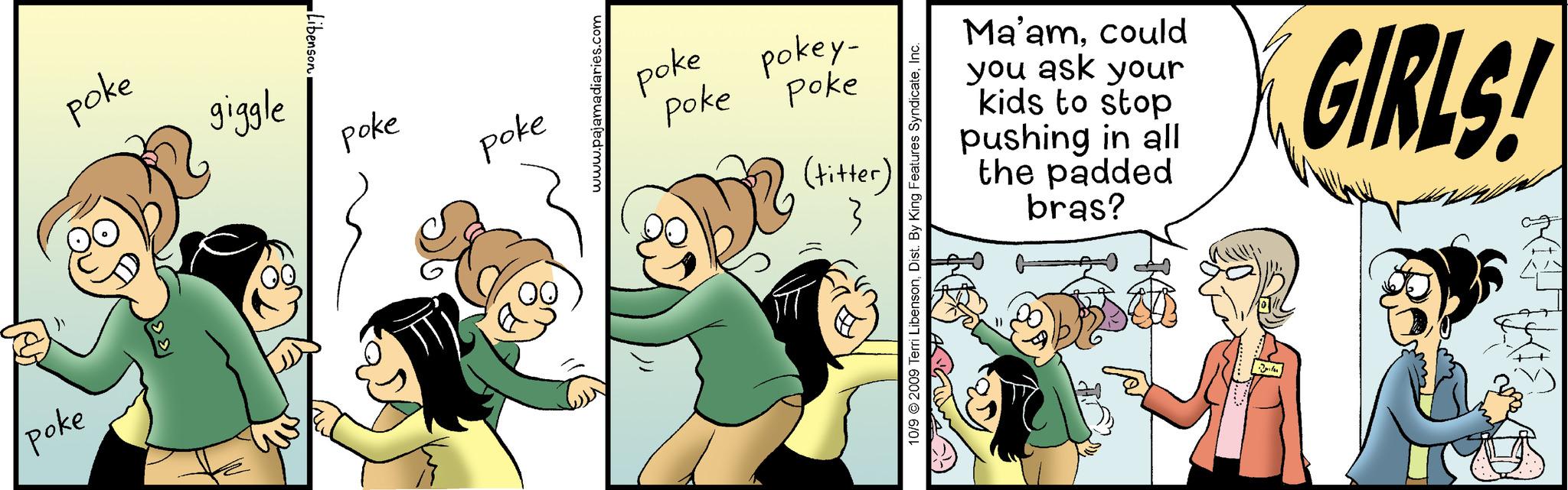 Font OCR: poke poke giggle poke poke poke pokey- ???? ???? (titter) Ma'amcould you ask your kids to stop pushing in all the padded bras? GIRLS! poke poke giggle poke poke poke pokey ???? ???? ( titter ) Ma'amcould you ask your kids to stop pushing in all the padded bras ? GIRLS !