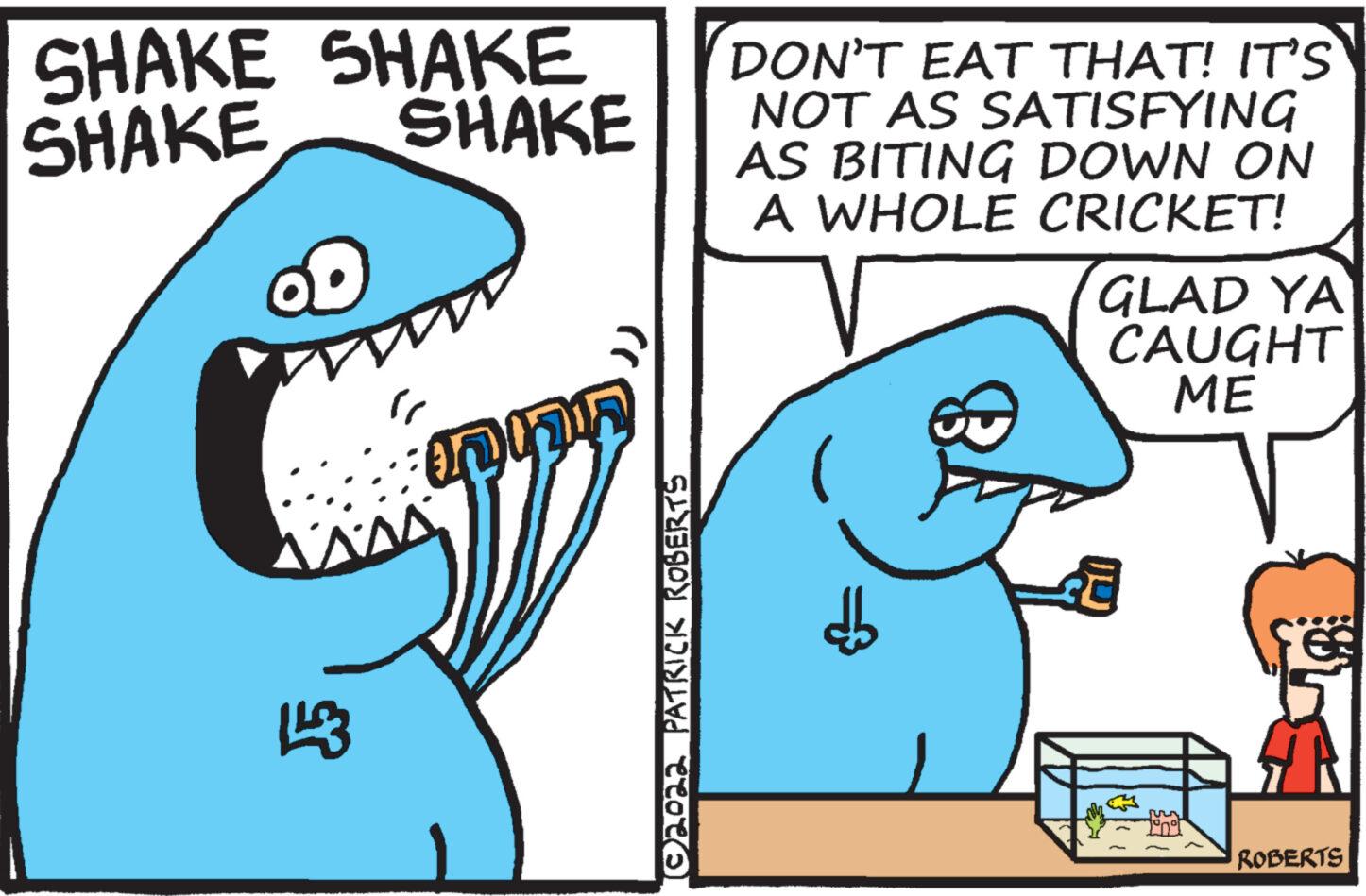 Slope OCR: SHAKE SHAKE SHAKE SHAKE Y 143 inni pn ©2022 PATRICK ROBERTS DON'T EAT THAT! IT'S NOT AS SATISFYING AS BITING DOWN ON A WHOLE CRICKET! GLAD YA CAUGHT ME 54 m ROBERTS SHAKE SHAKE SHAKE SHAKE Y 143 inni pn © 2022 PATRICK ROBERTS DON'T EAT THAT ! IT'S NOT AS SATISFYING AS BITING DOWN ON A WHOLE CRICKET ! GLAD YA CAUGHT ME 54 m ROBERTS