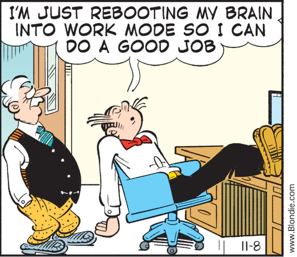 Fiction OCR: I'M JUST REBOOTING MY BRAIN INTO WORK MODE SO I CAN DO A GOOD JOB H CH 11-8 www.Blondie.com I'M JUST REBOOTING MY BRAIN INTO WORK MODE SO I CAN DO A GOOD JOB H CH 11-8 www.Blondie.com