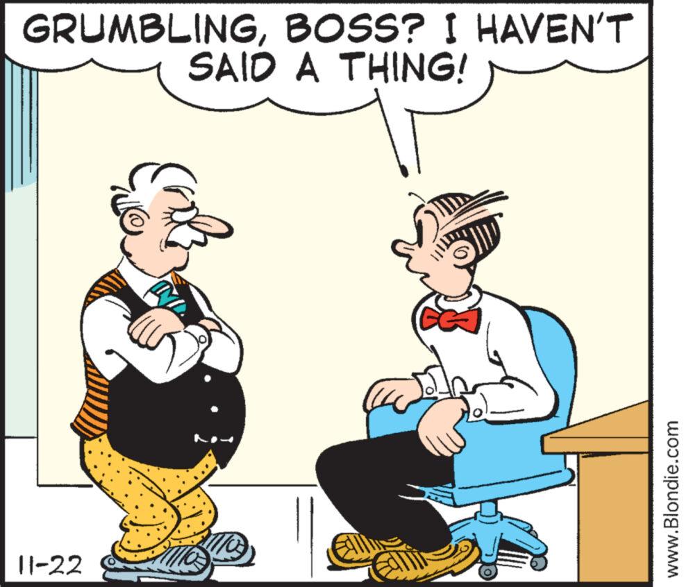 Font OCR: GRUMBLINGBOSS? I HAVEN'T SAID A THING! 11-22 www.Blondie.com GRUMBLINGBOSS ? I HAVEN'T SAID A THING ! 11-22 www.Blondie.com