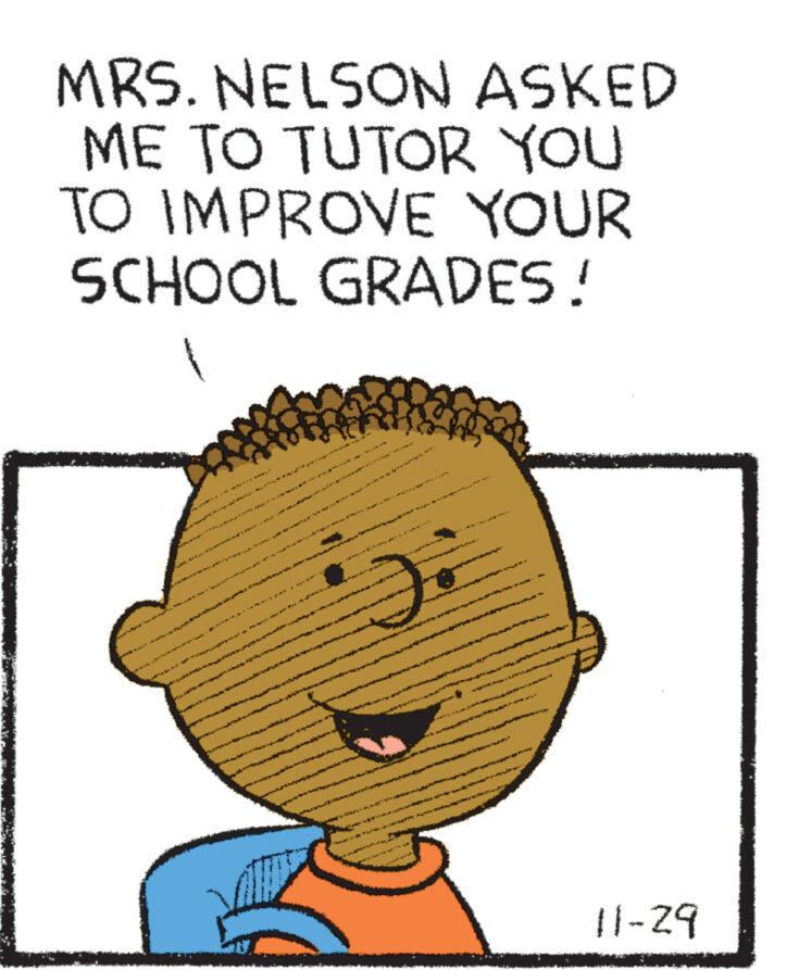 Cartoon OCR: MRS. NELSON ASKED ME TO TUTOR YOU TO IMPROVE YOUR SCHOOL GRADES! THER get U VARIATI 11-29 MRS . NELSON ASKED ME TO TUTOR YOU TO IMPROVE YOUR SCHOOL GRADES ! THER get U VARIATI 11-29